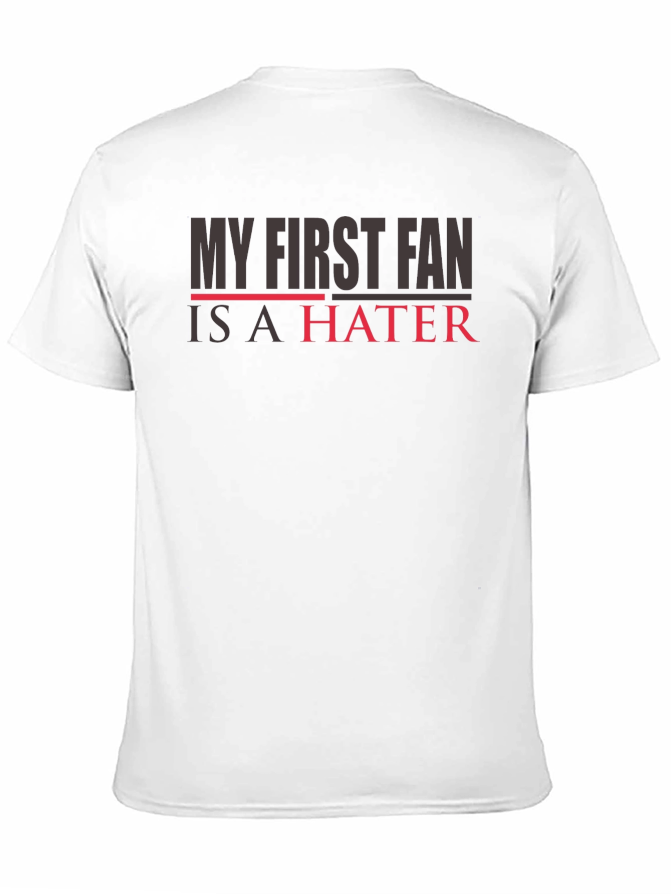 My First Fan is a Hater T-Shirt - Mens