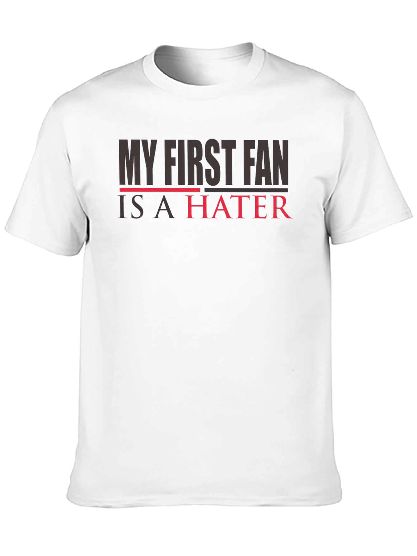 My First Fan is a Hater T-Shirt - Mens