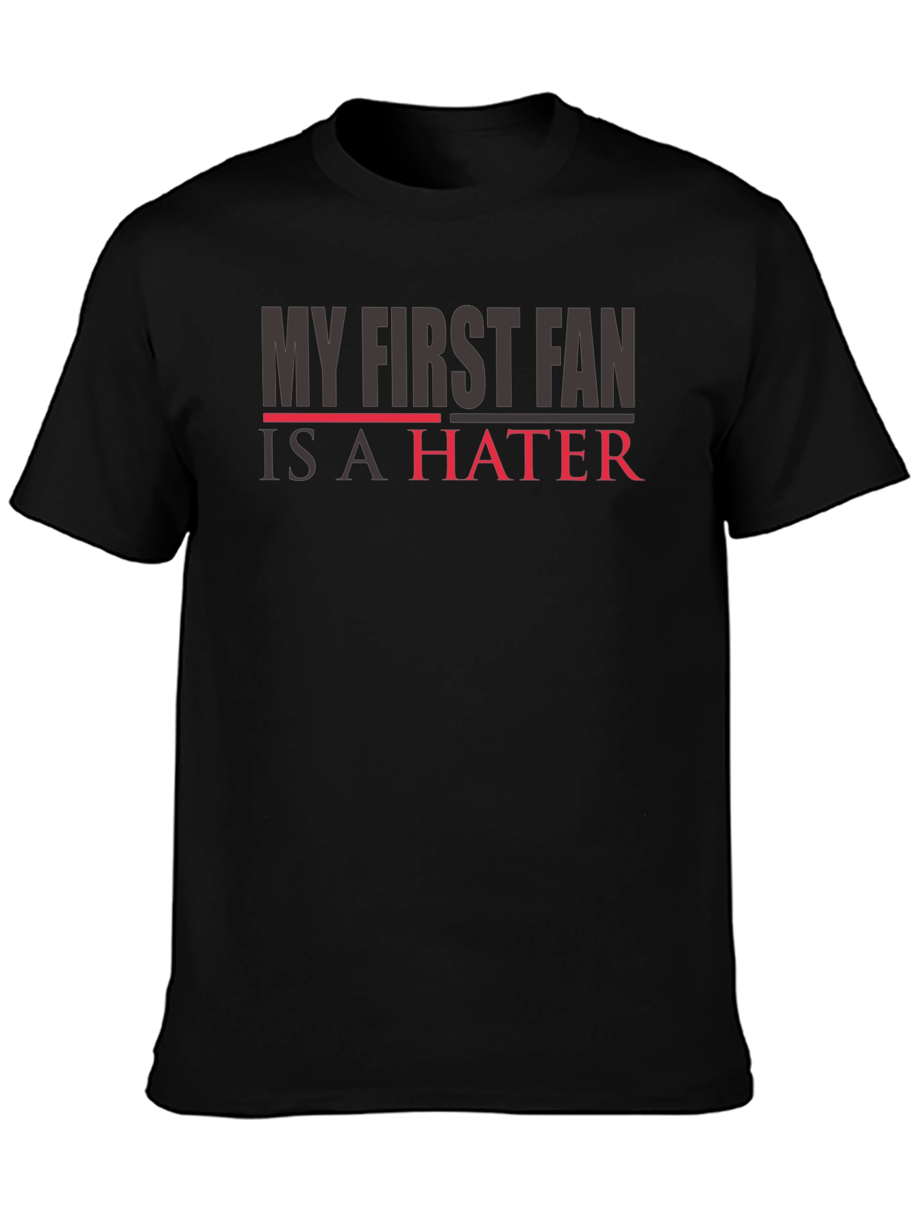 My First Fan is a Hater T-Shirt - Mens