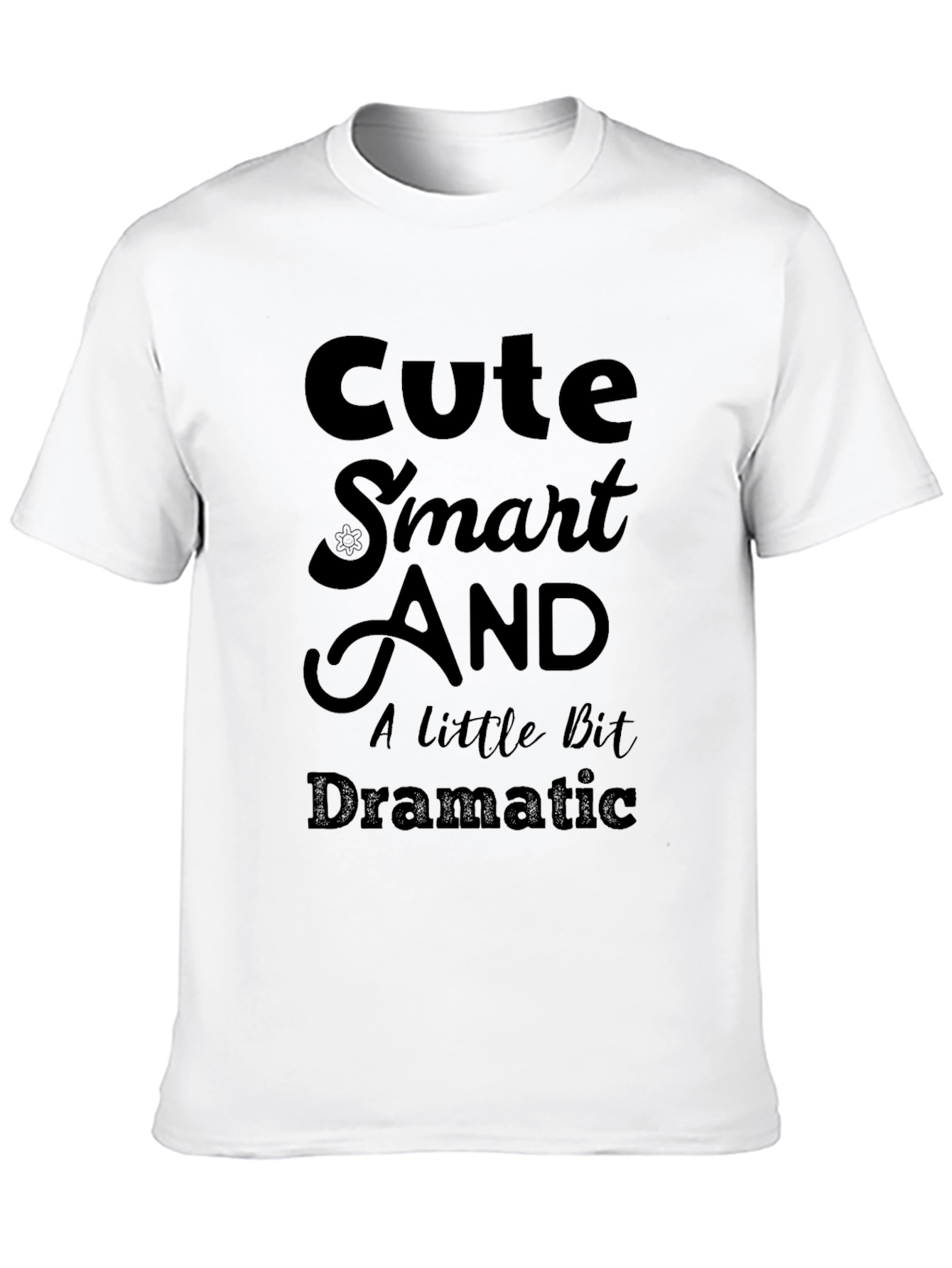 Cute Smart And A Little Bit Dramatic T-Shirt