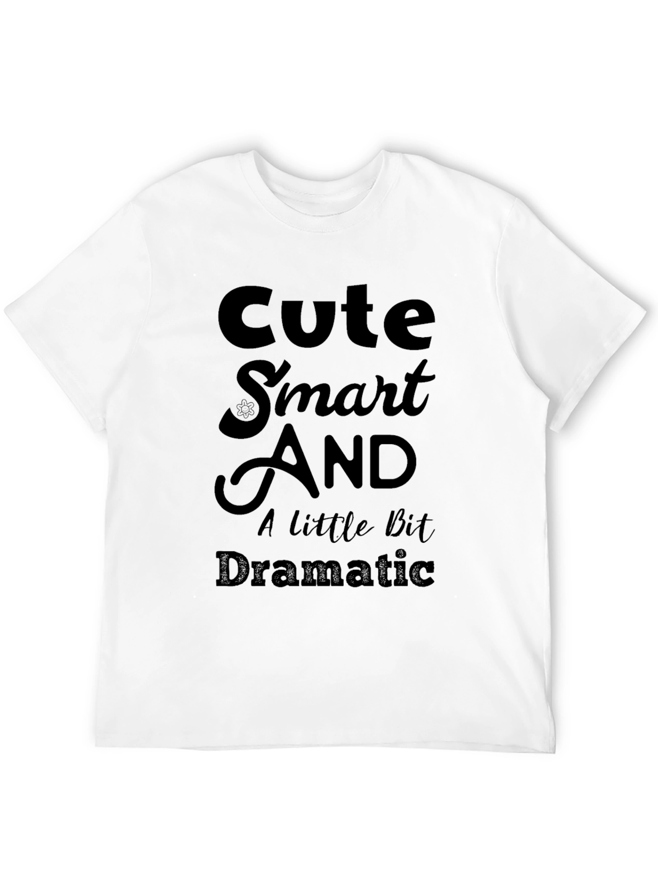 Cute Smart And A Little Bit Dramatic T-Shirt