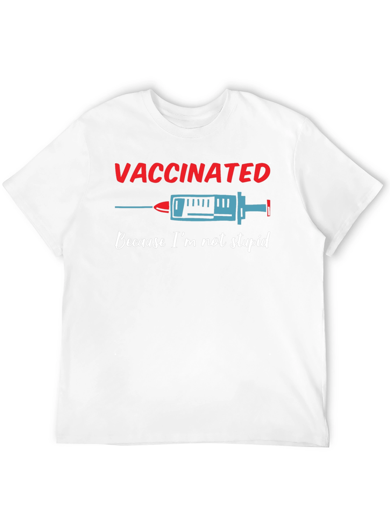 Vaccinated Because Im Not Stupid T-Shirt