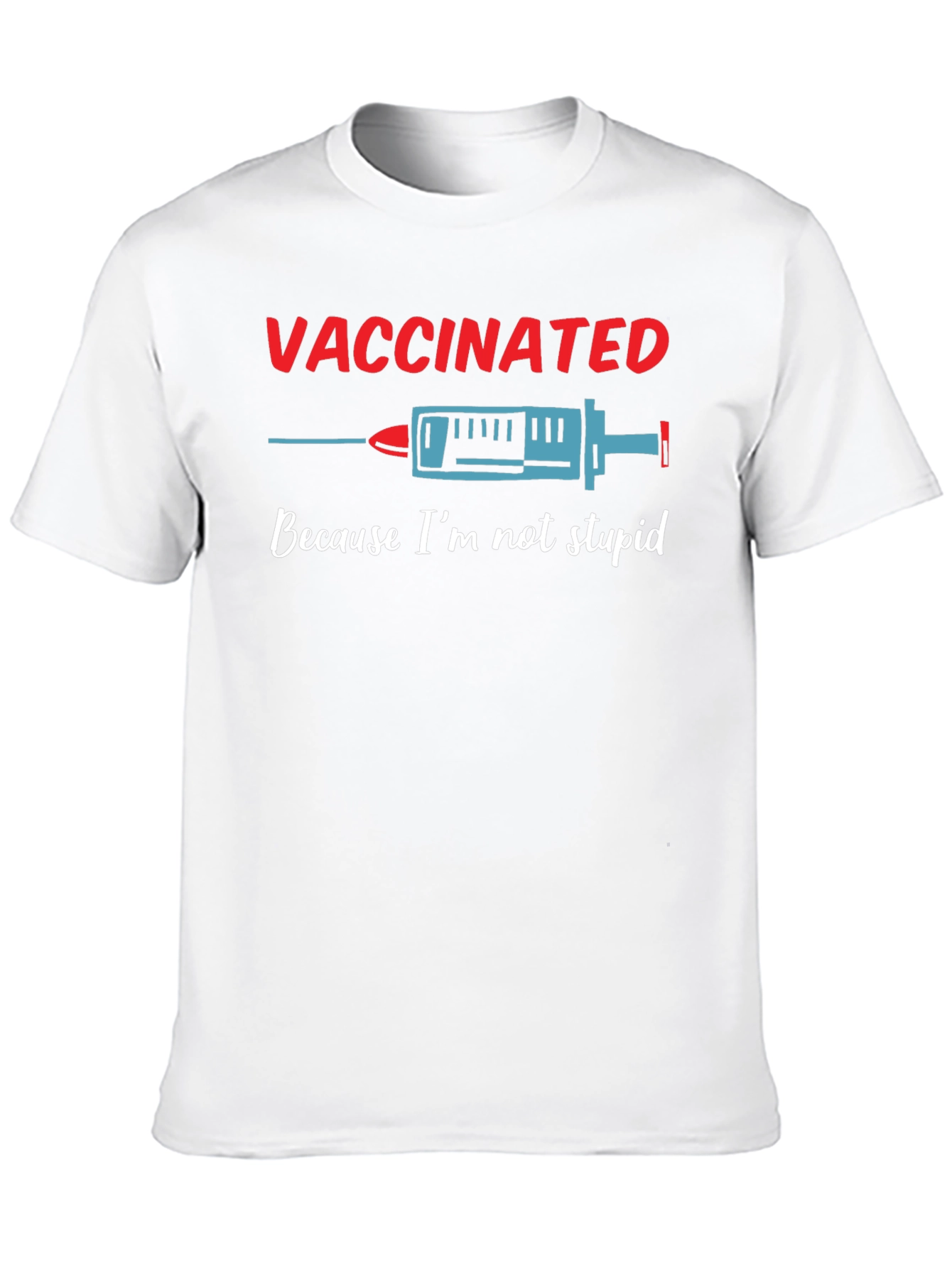 Vaccinated Because Im Not Stupid T-Shirt
