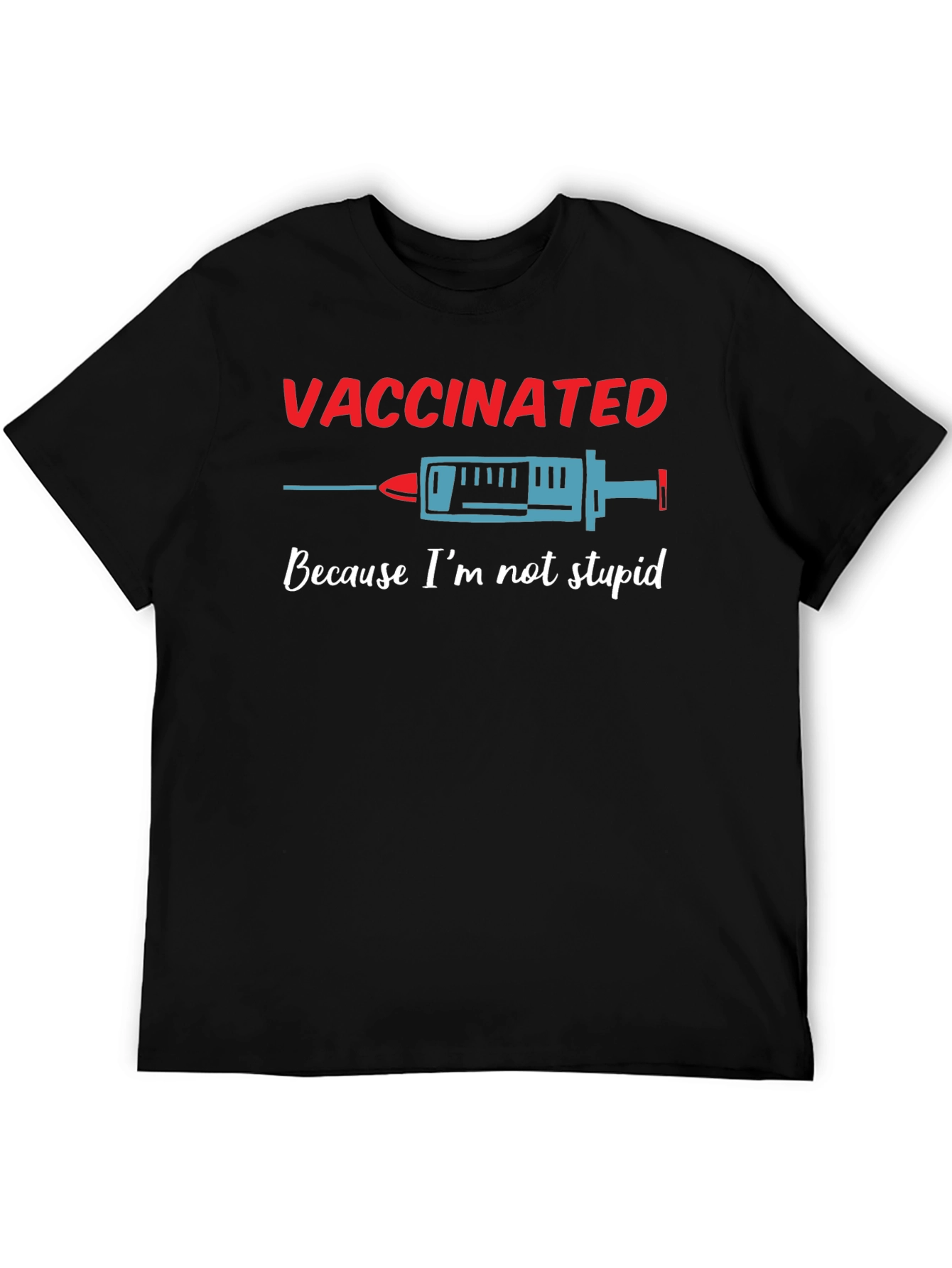 Vaccinated Because Im Not Stupid T-Shirt