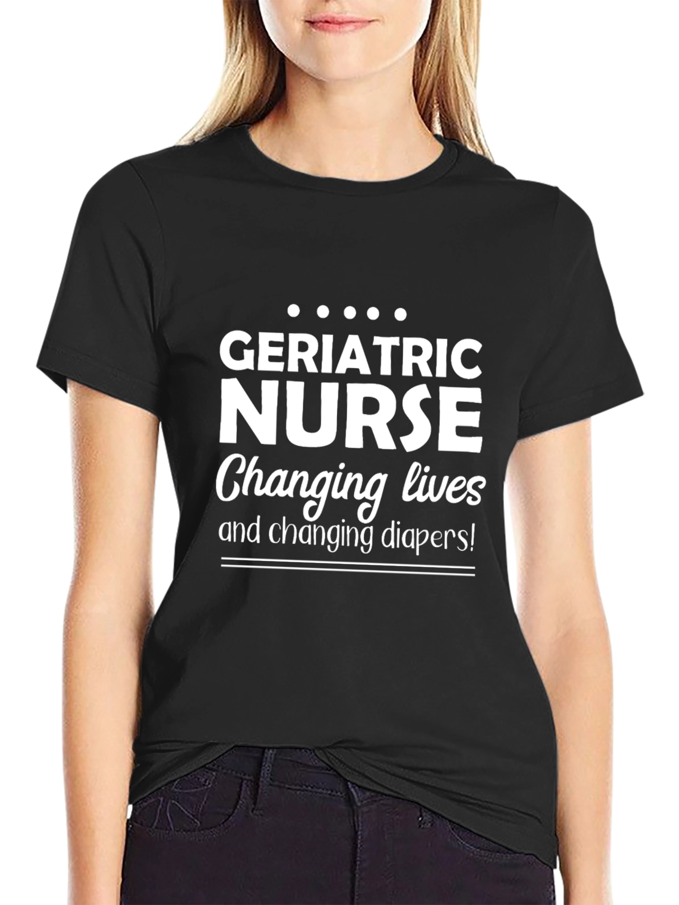 Geriatric Nurse T-Shirt: Changing Lives & Diapers!