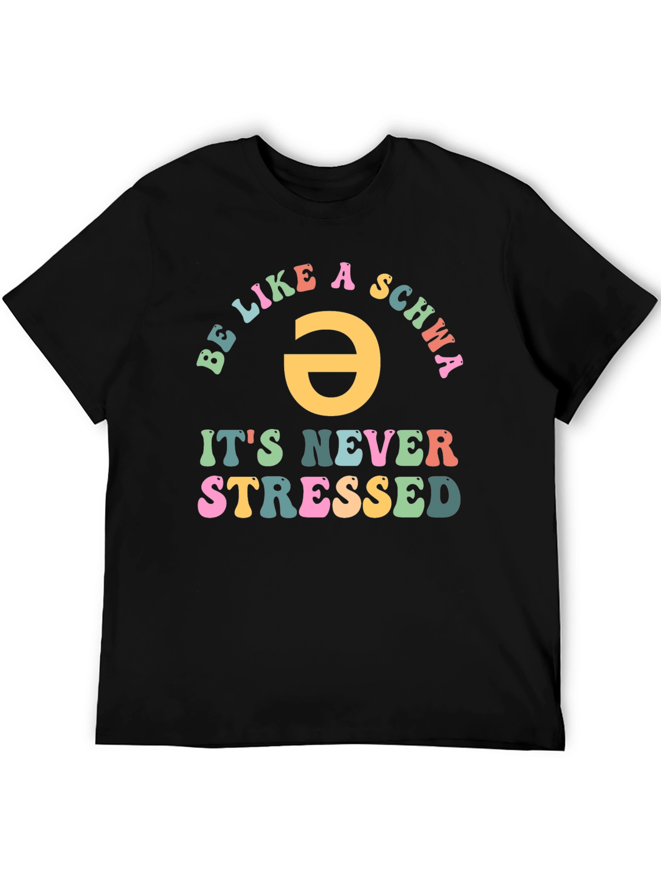 Be Like a Schwa T-Shirt - Never Stressed