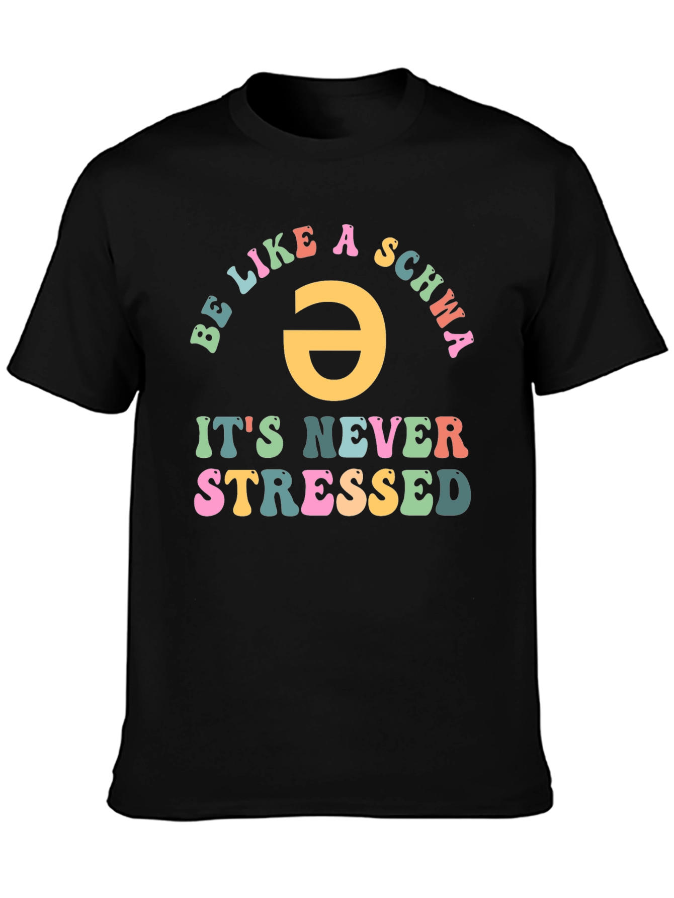 Be Like a Schwa T-Shirt - Never Stressed