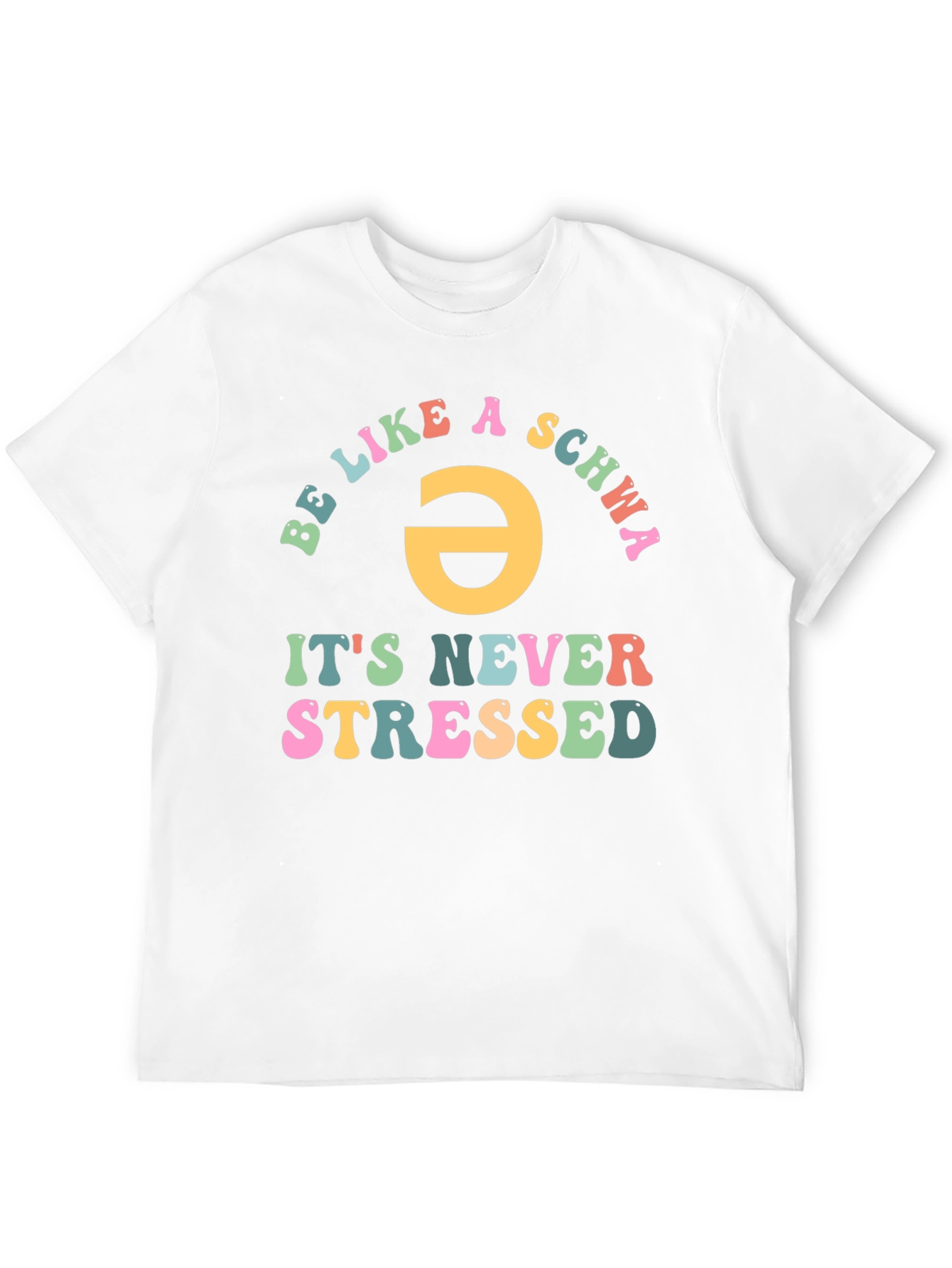 Be Like a Schwa T-Shirt - Never Stressed