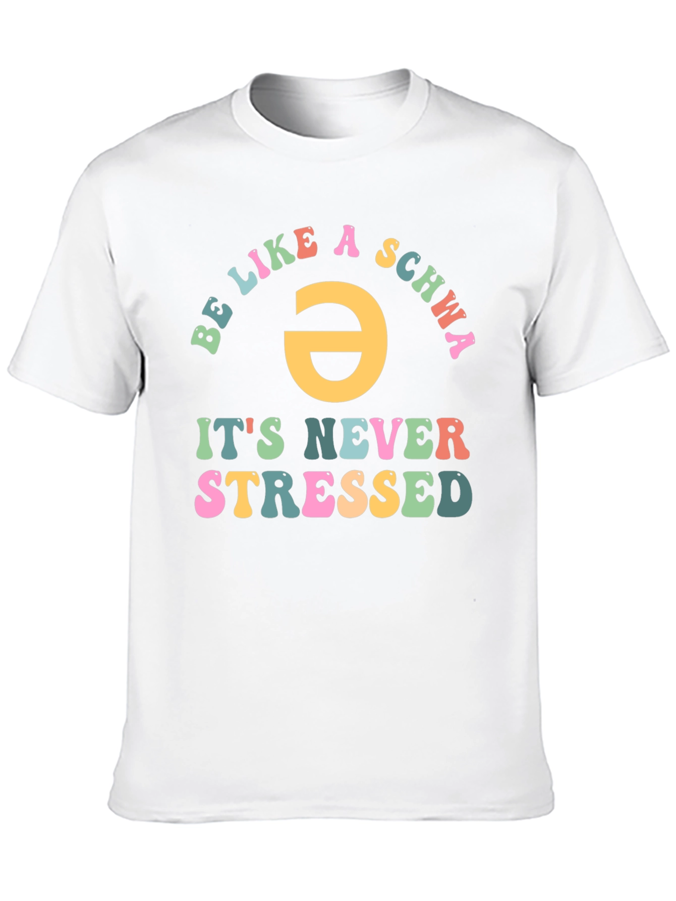 Be Like a Schwa T-Shirt - Never Stressed