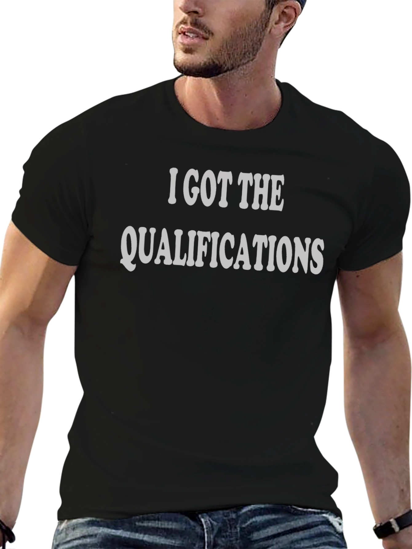 I Got The Qualifications T-Shirt - Mens
