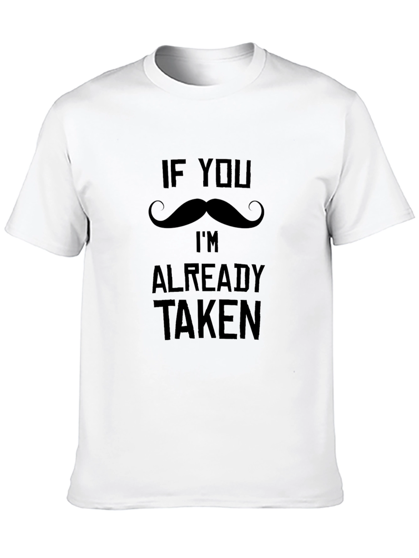 Funny If You Mustache Im Already Taken T-Shirt