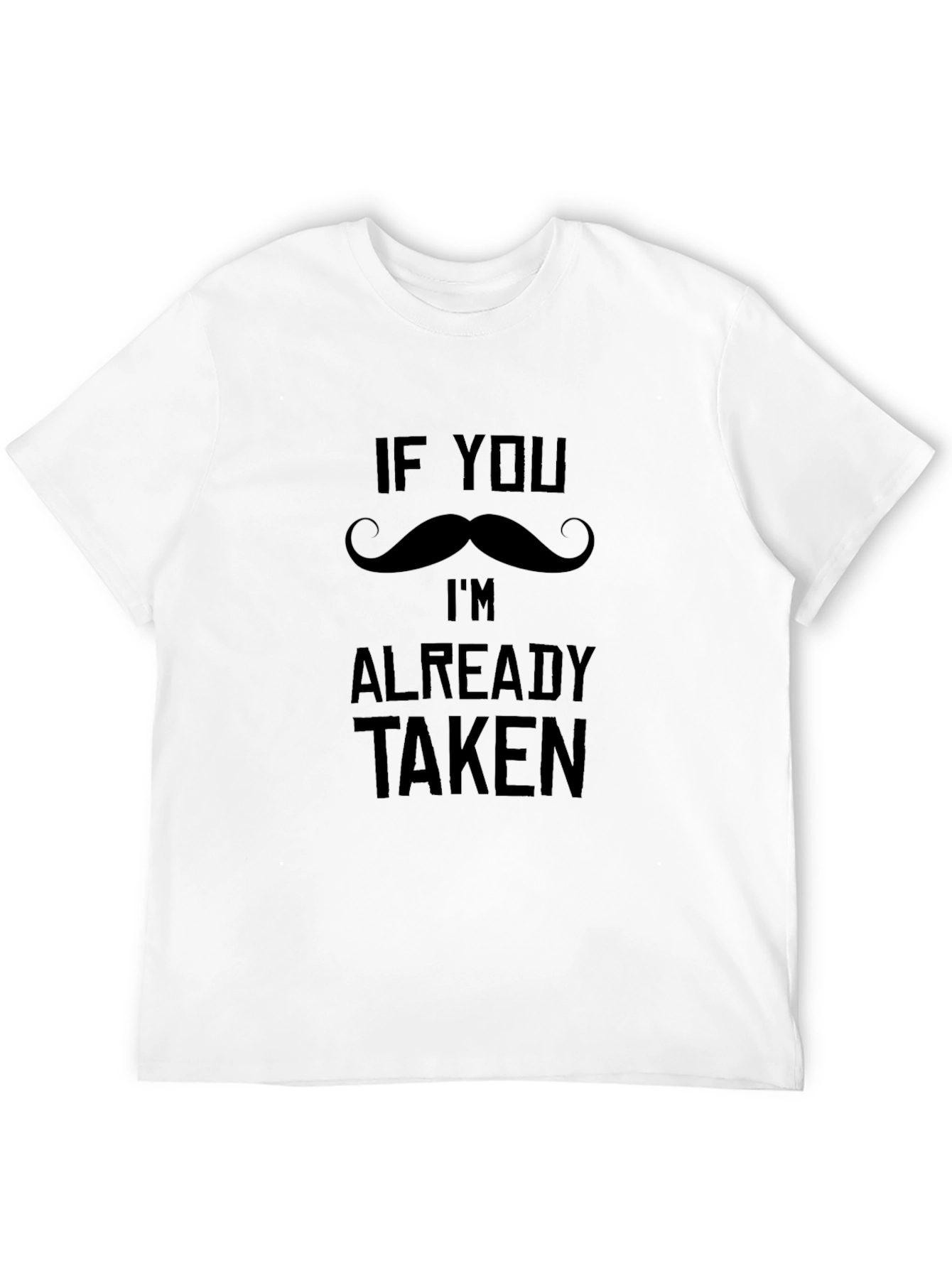 Funny If You Mustache Im Already Taken T-Shirt