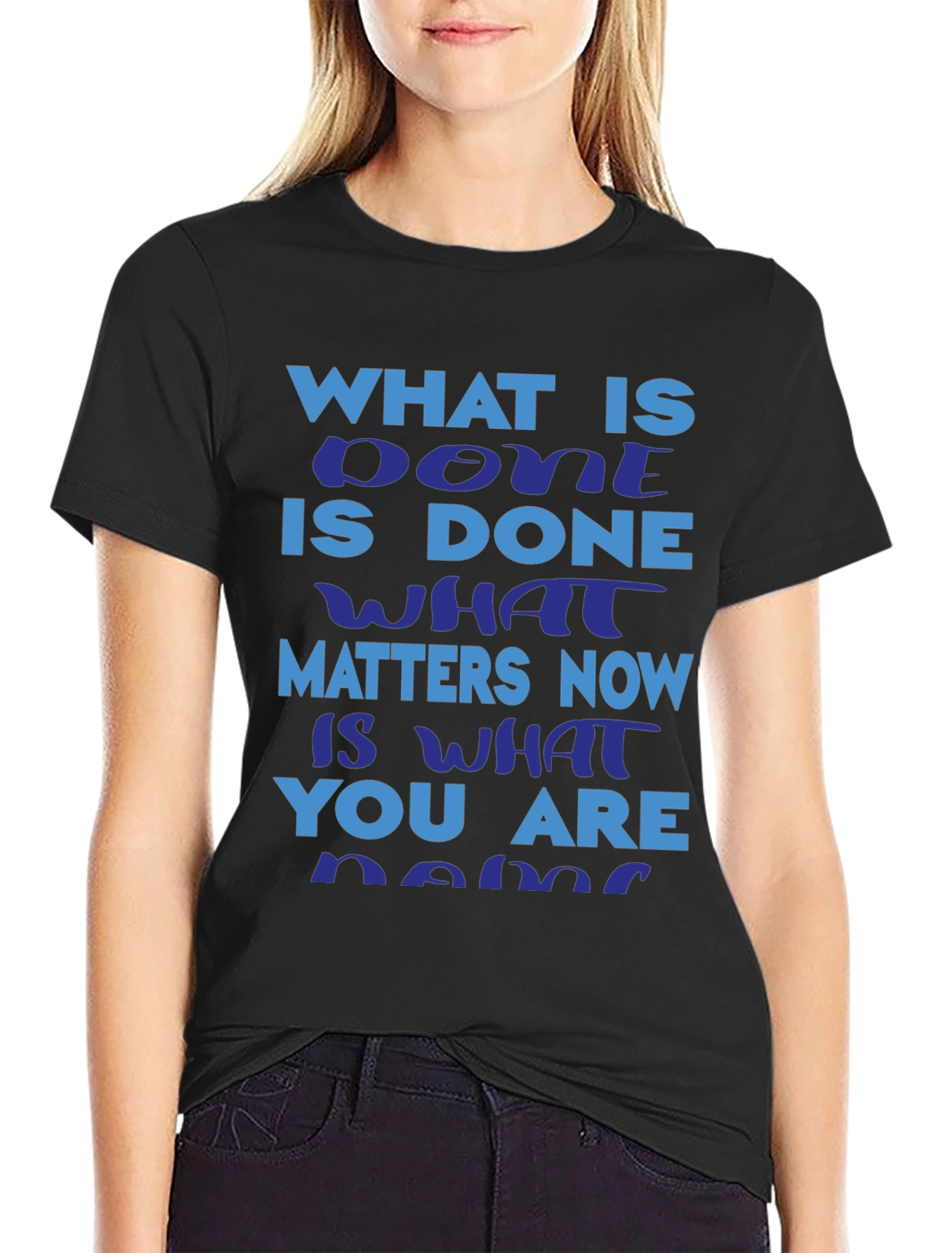 Motivational Slogan T-Shirt: What is Done is Done