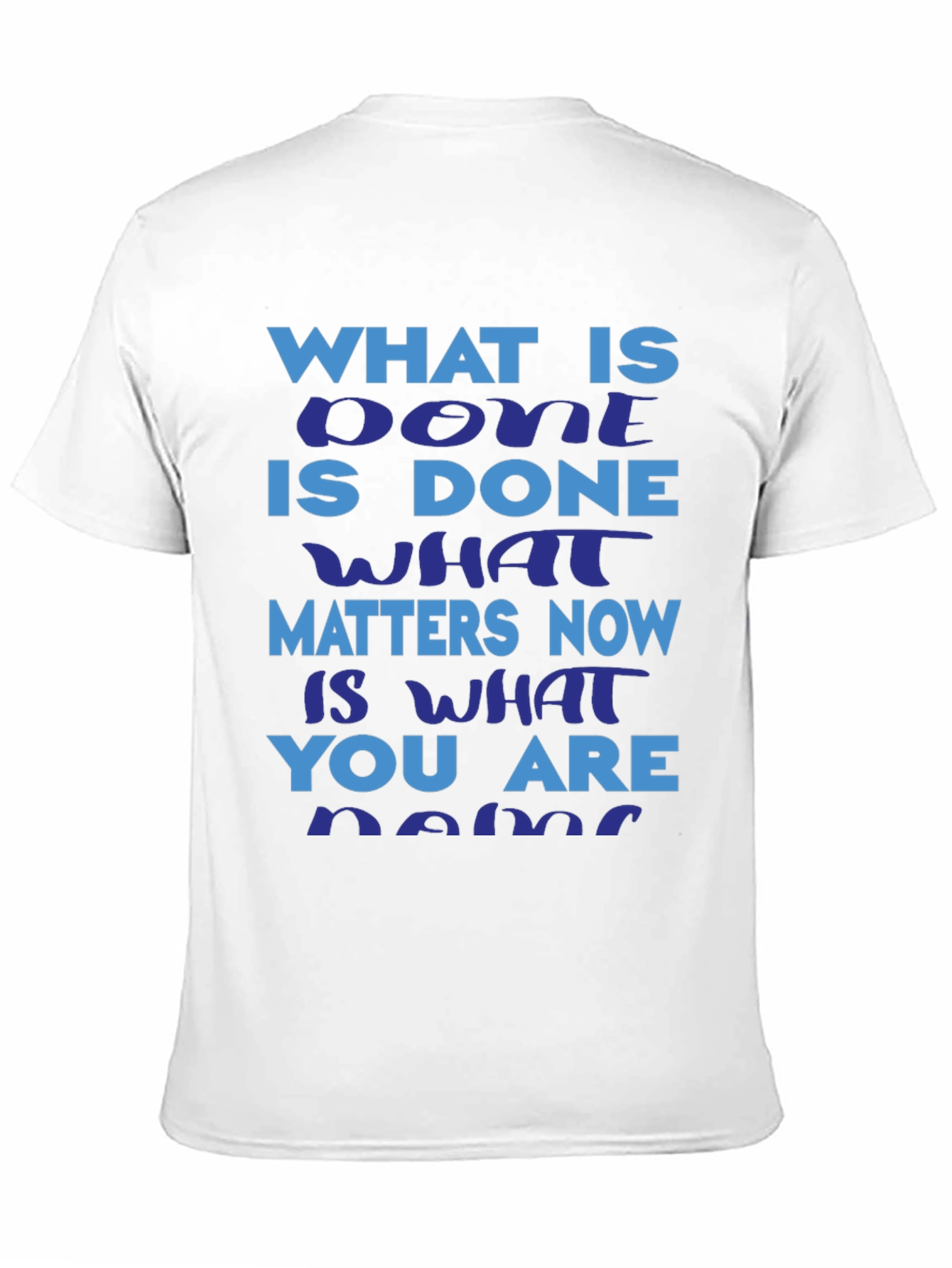 Motivational Slogan T-Shirt: What is Done is Done