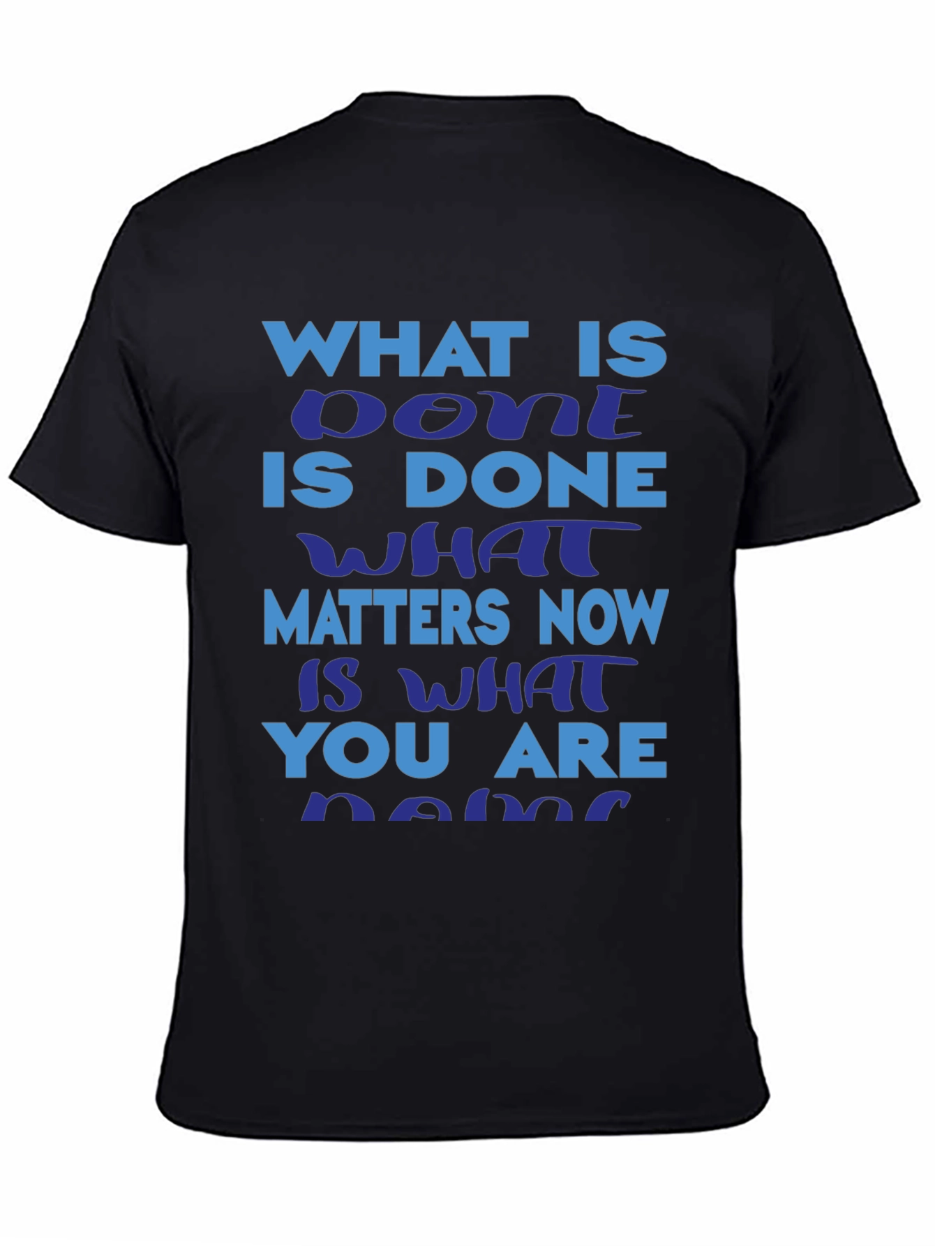 Motivational Slogan T-Shirt: What is Done is Done