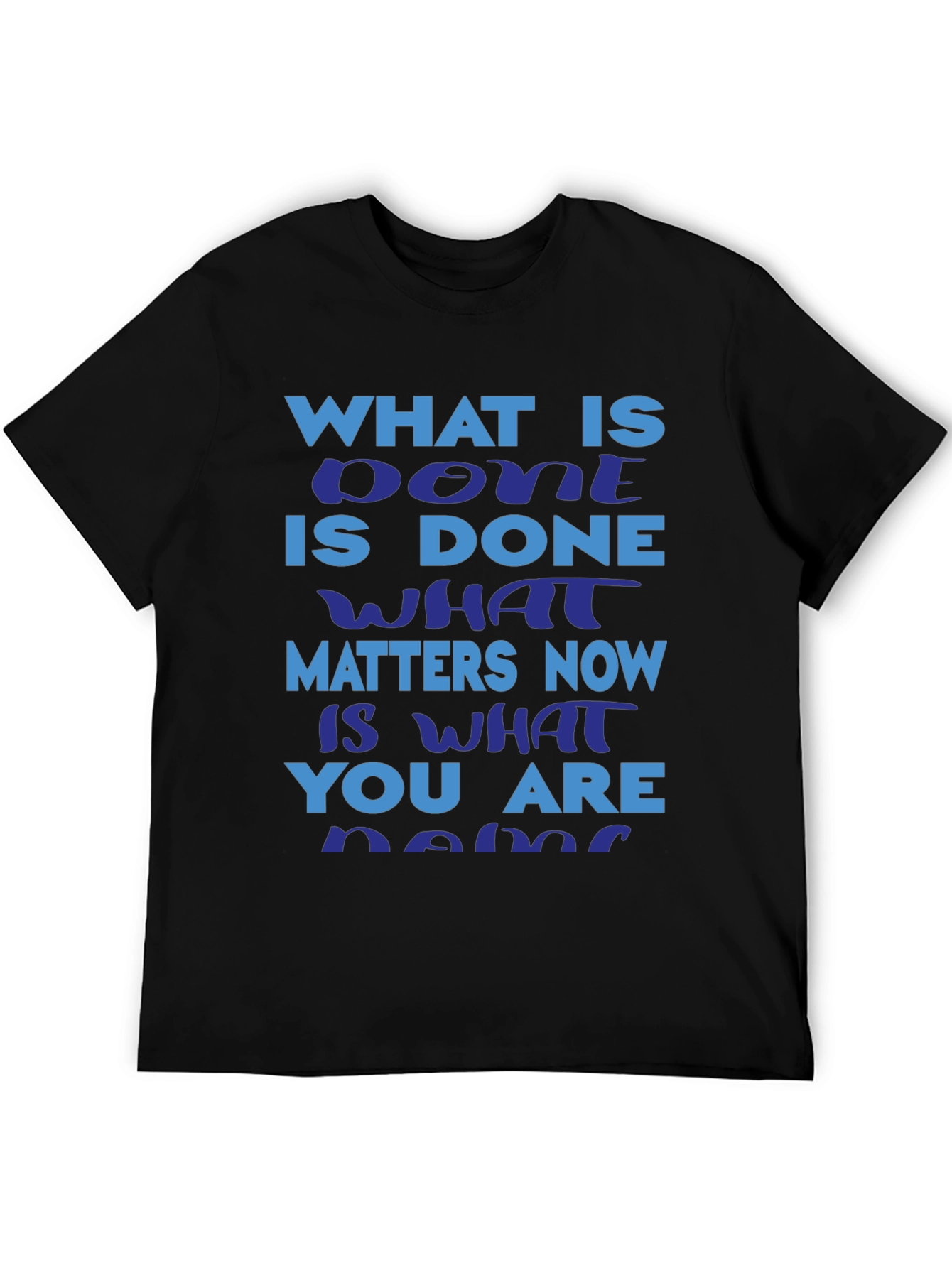 Motivational Slogan T-Shirt: What is Done is Done