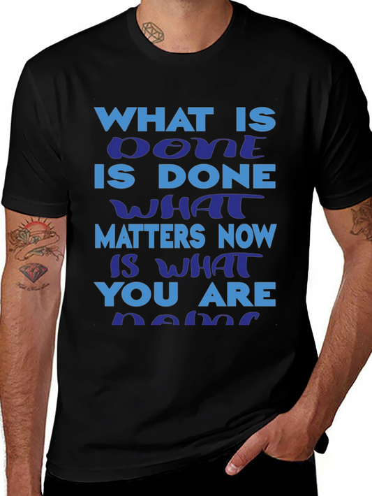 Motivational Slogan T-Shirt: What is Done is Done