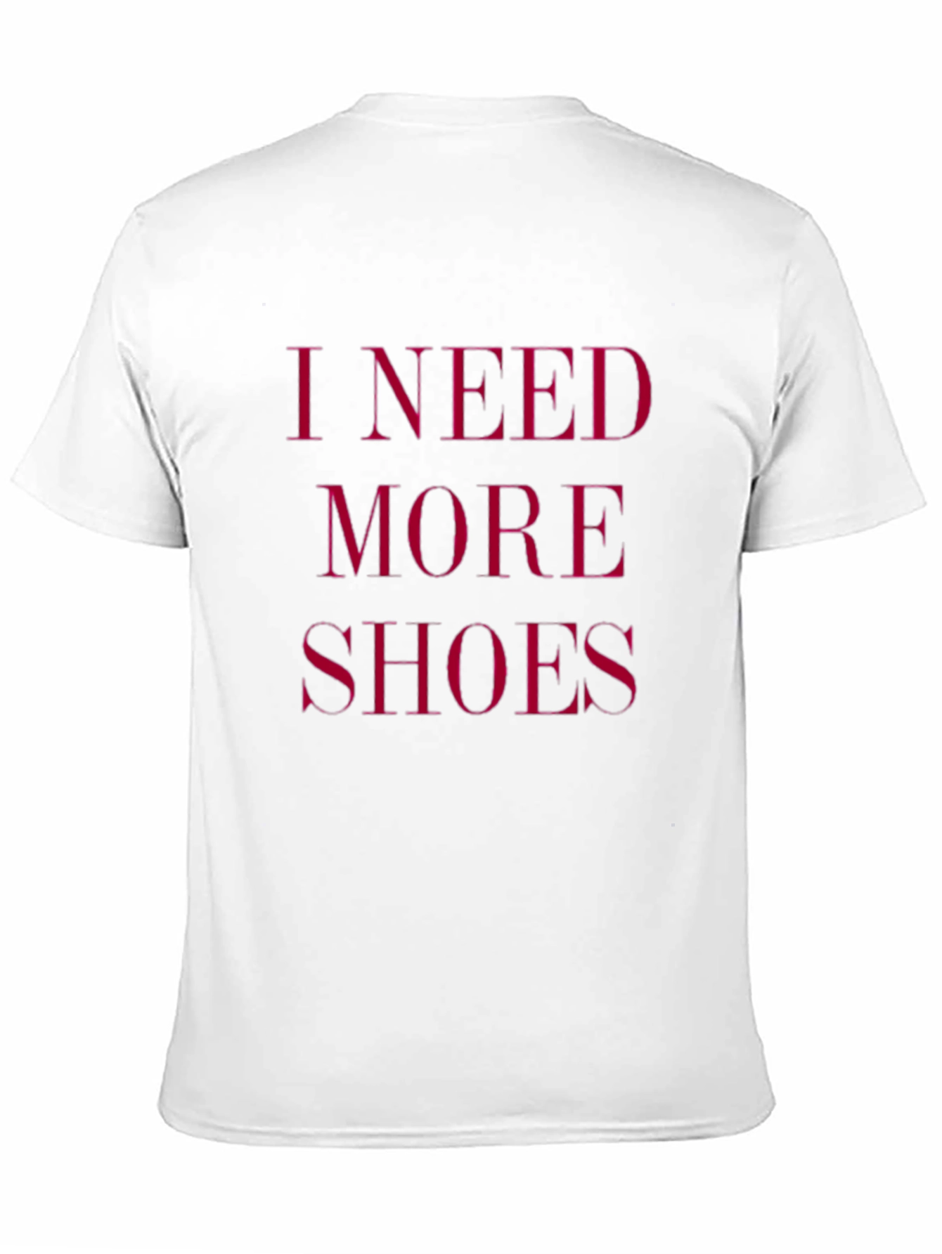 I Need More Shoes - Funny Graphic Tee