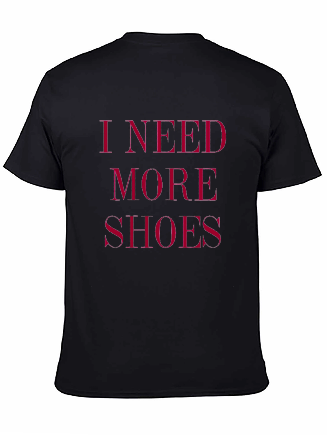 I Need More Shoes - Funny Graphic Tee