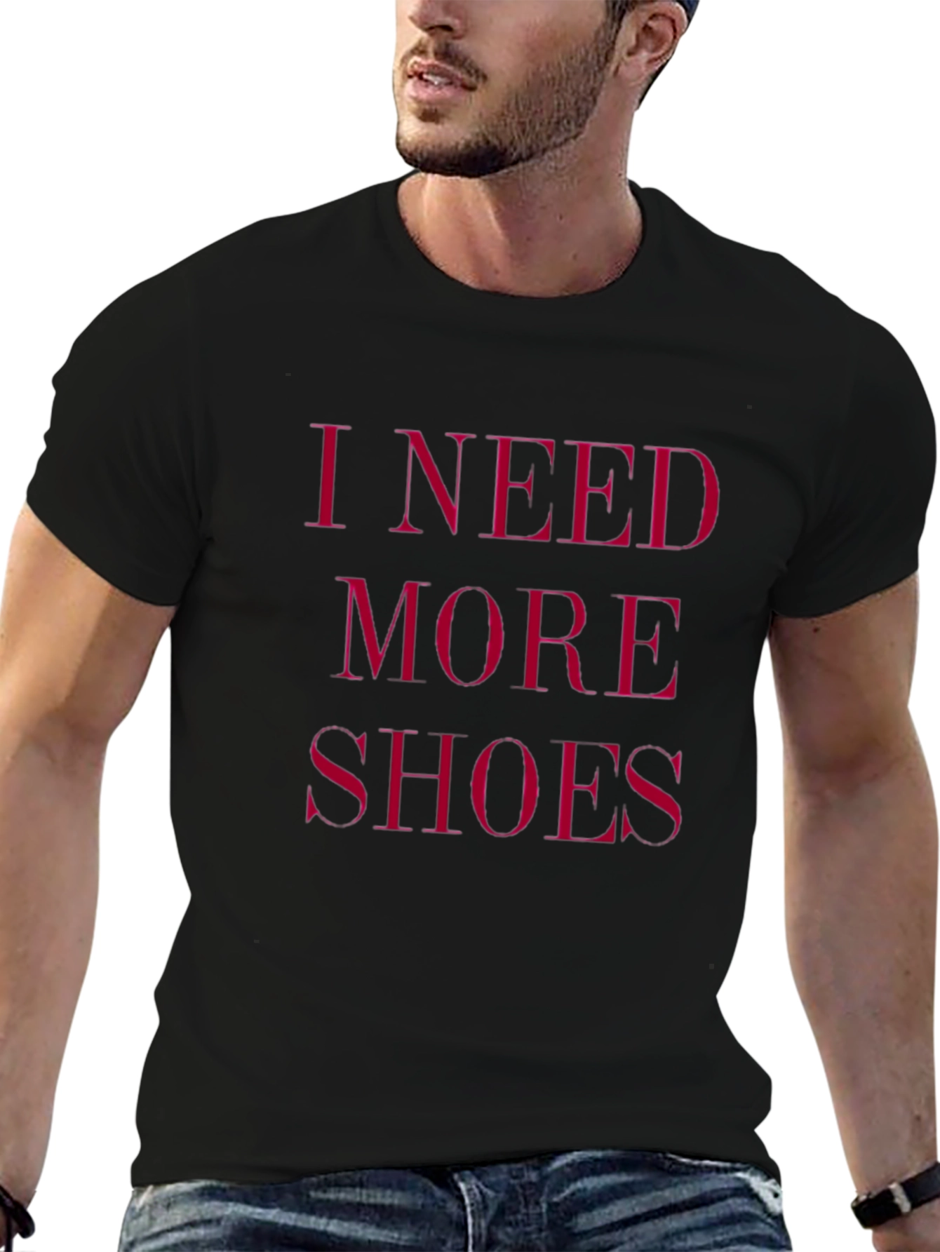 I Need More Shoes - Funny Graphic Tee
