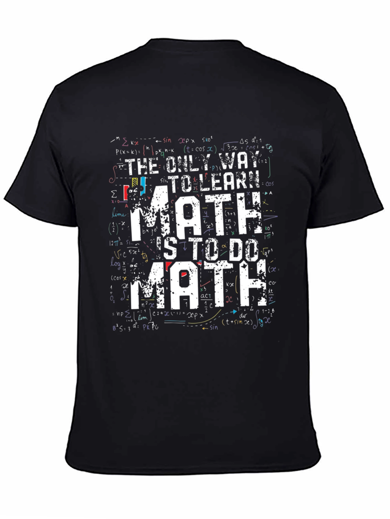 Math T-Shirt: The Only Way to Learn Math