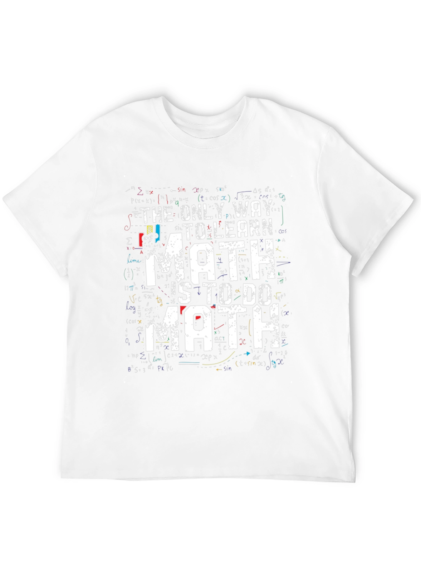Math T-Shirt: The Only Way to Learn Math