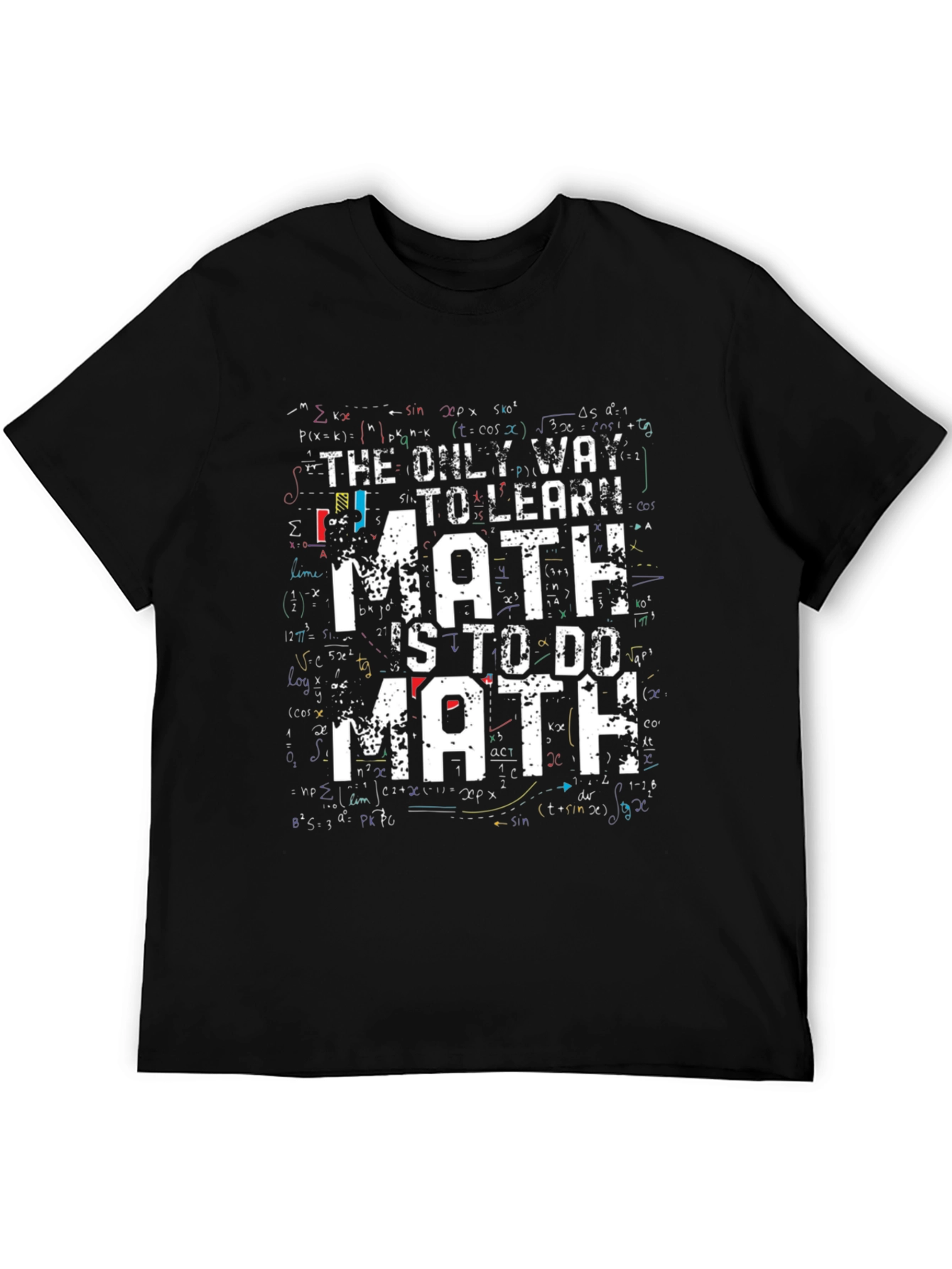 Math T-Shirt: The Only Way to Learn Math