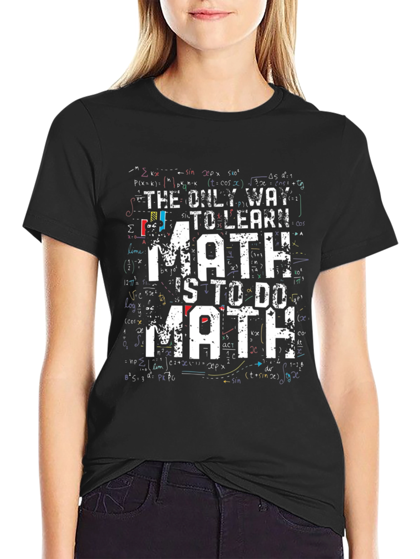 Math T-Shirt: The Only Way to Learn Math