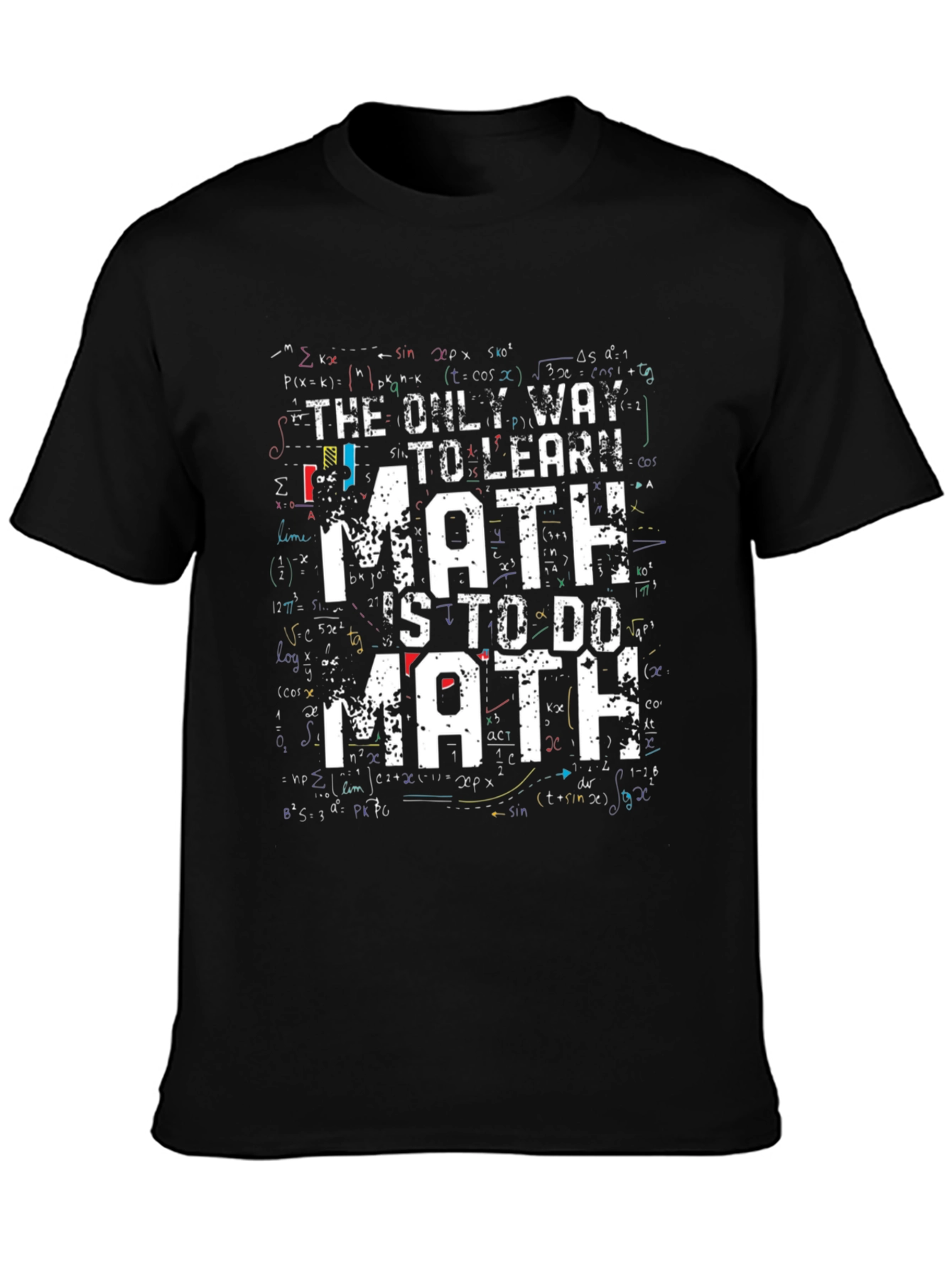 Math T-Shirt: The Only Way to Learn Math