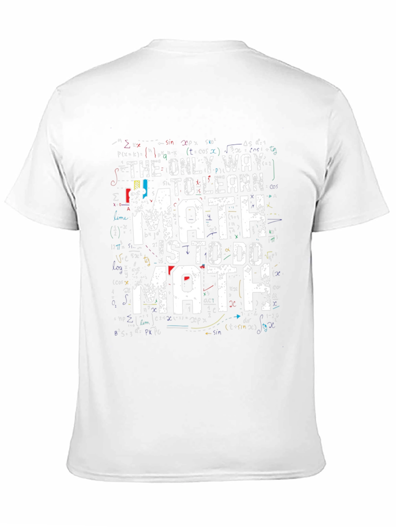 Math T-Shirt: The Only Way to Learn Math