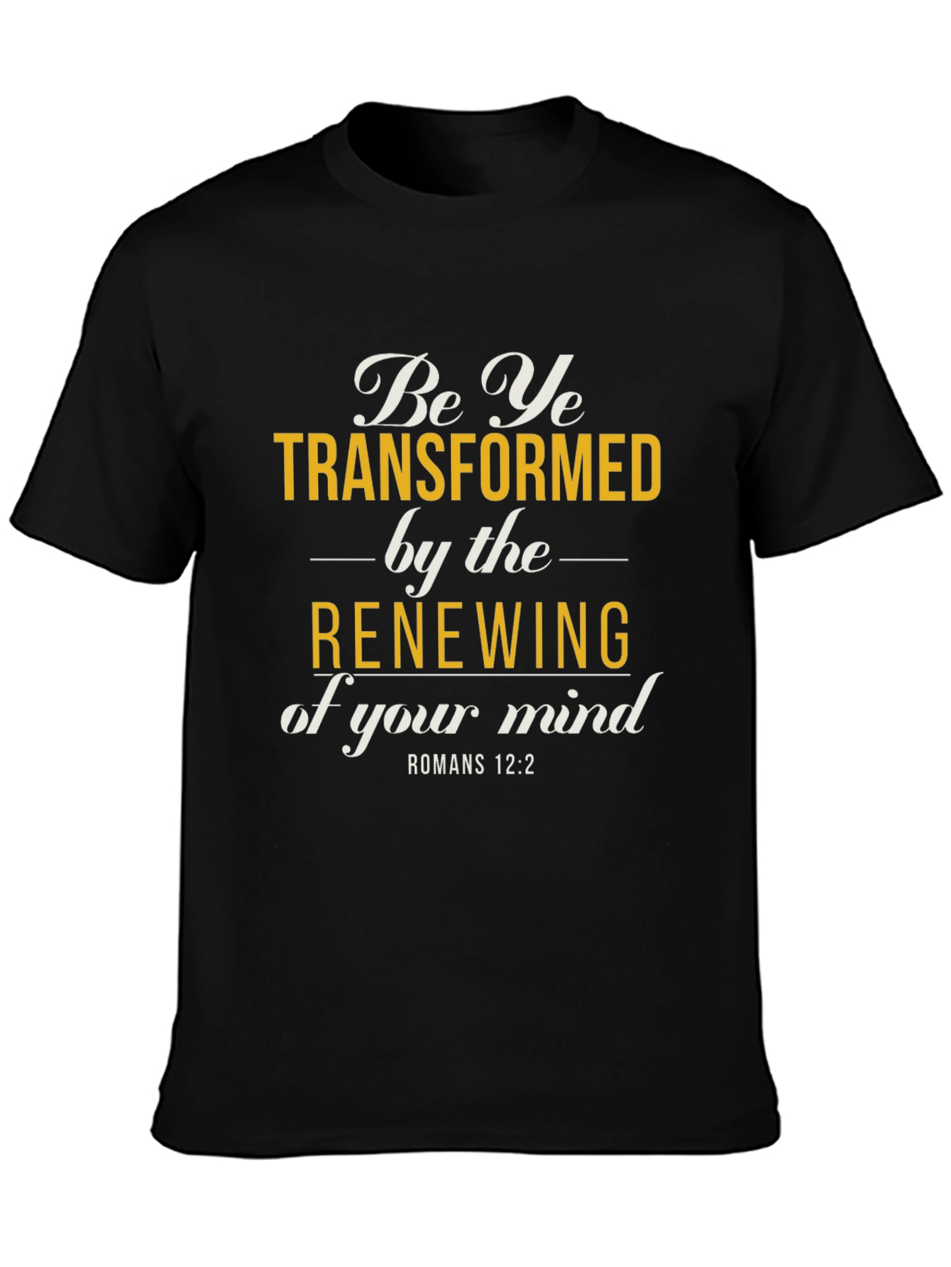 Be Ye Transformed Romans 12:2 T-Shirt