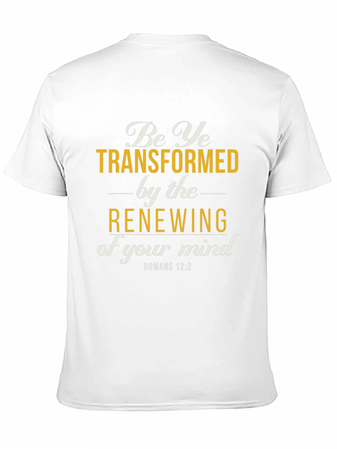 Be Ye Transformed Romans 12:2 T-Shirt