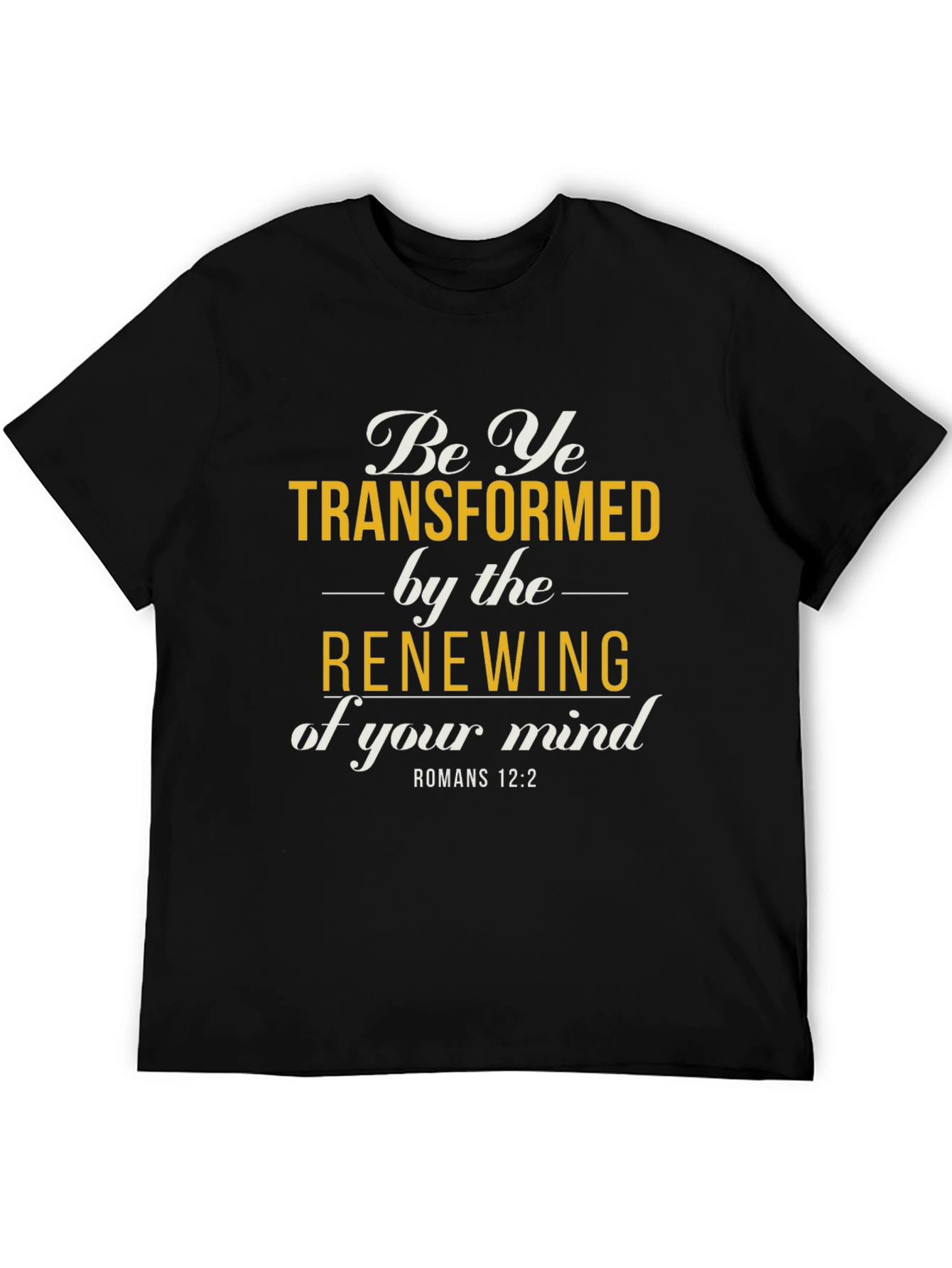 Be Ye Transformed Romans 12:2 T-Shirt