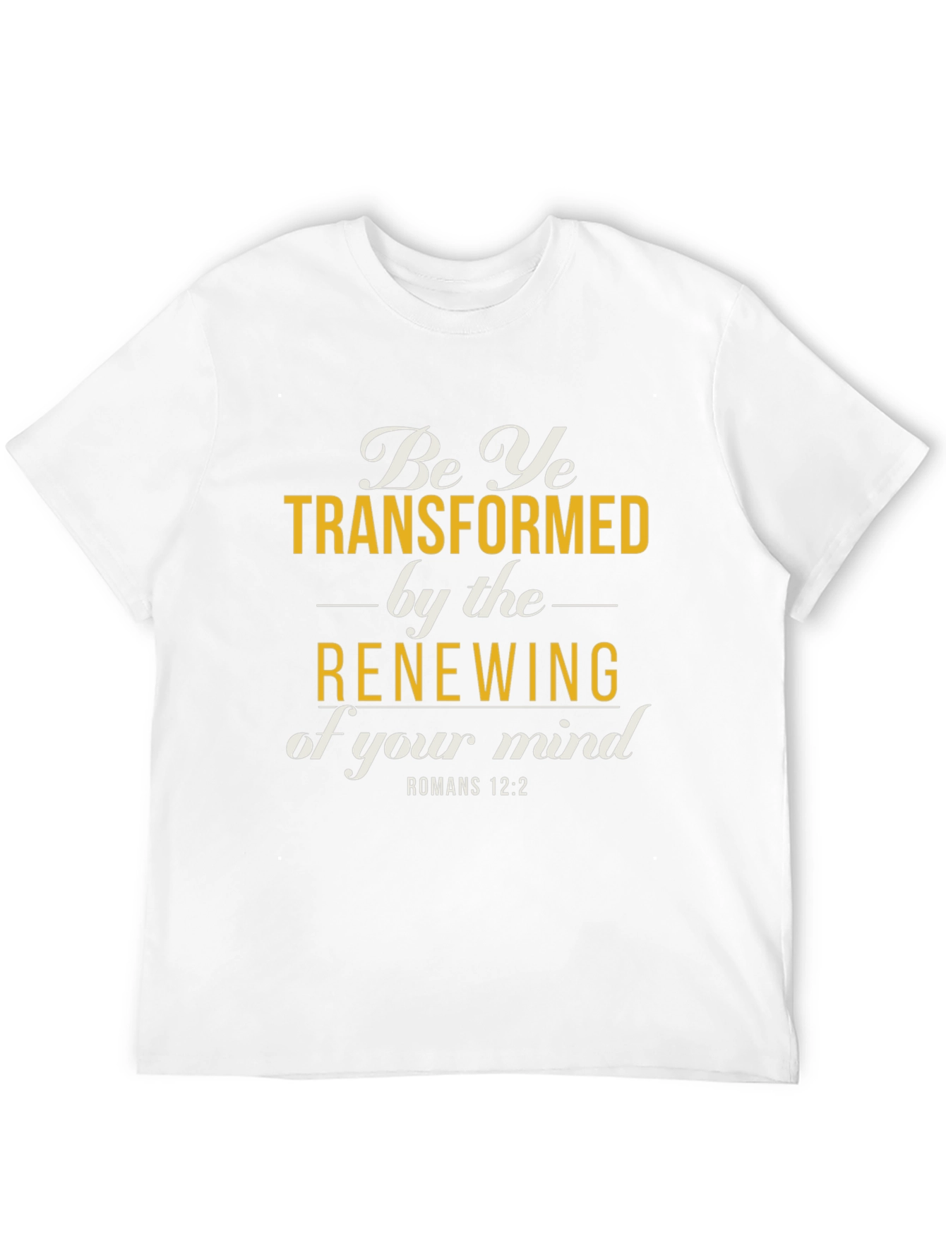 Be Ye Transformed Romans 12:2 T-Shirt