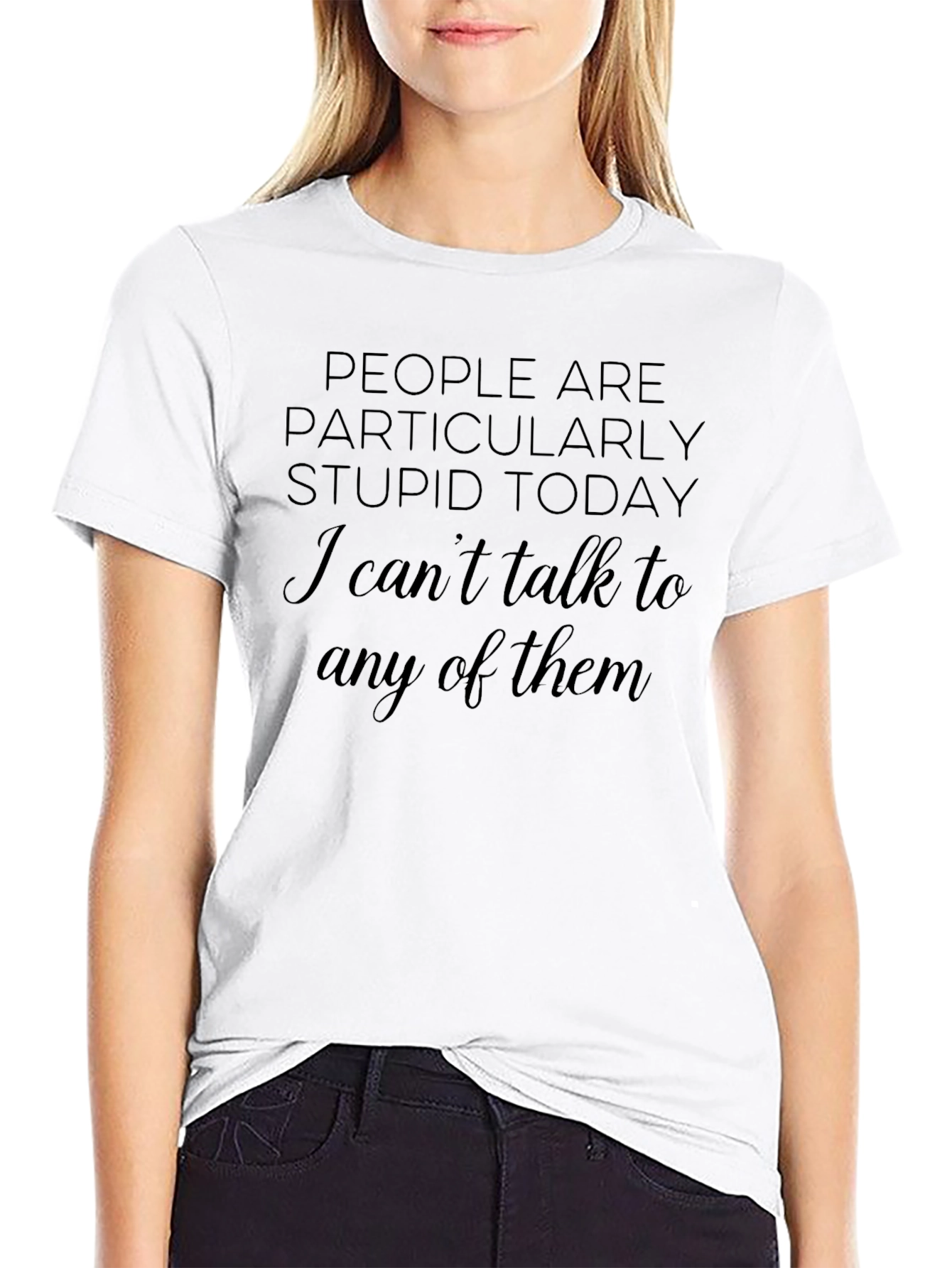 Sarcastic Humor T-Shirt - People Are Stupid Today