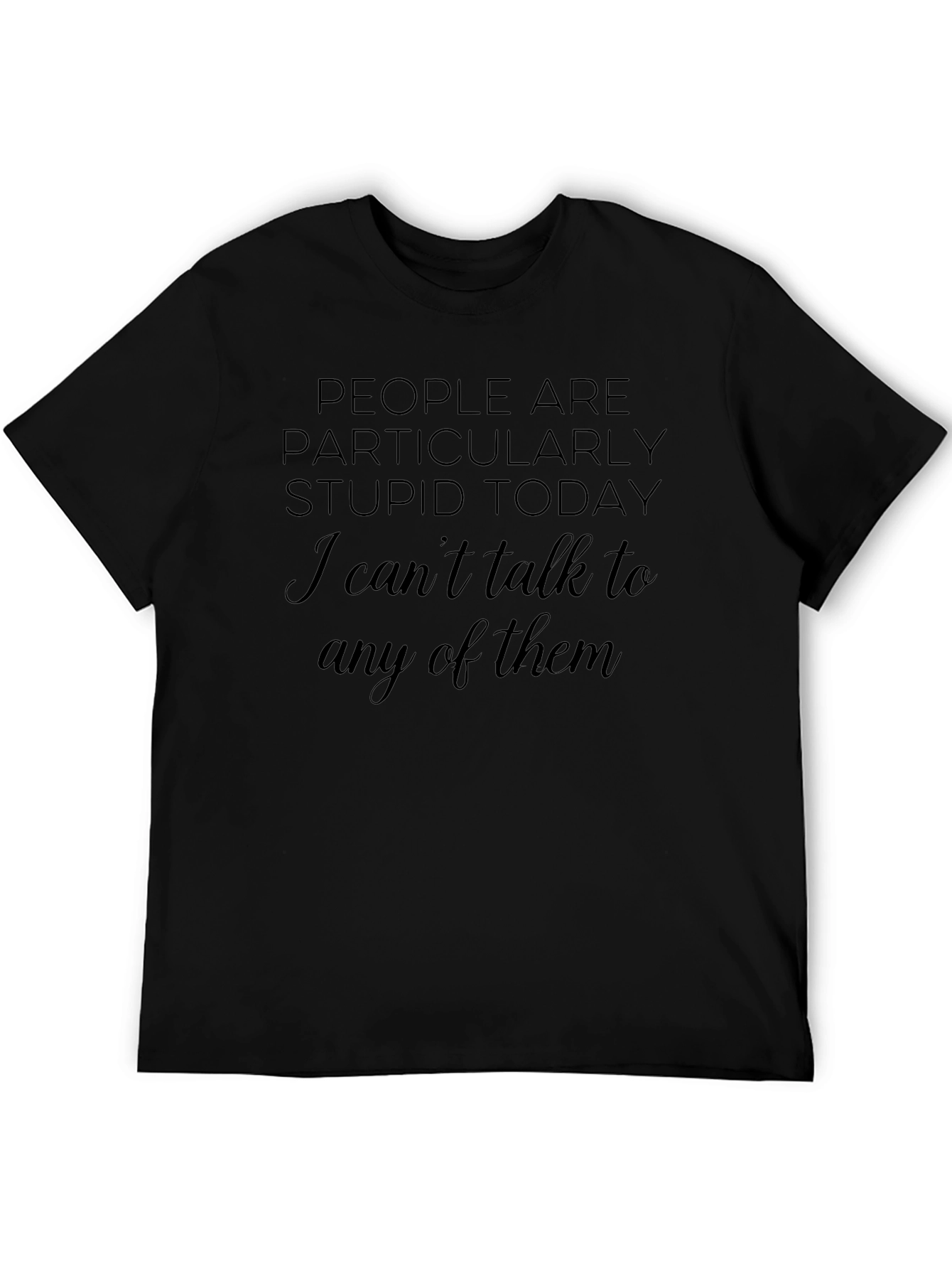 Sarcastic Humor T-Shirt - People Are Stupid Today