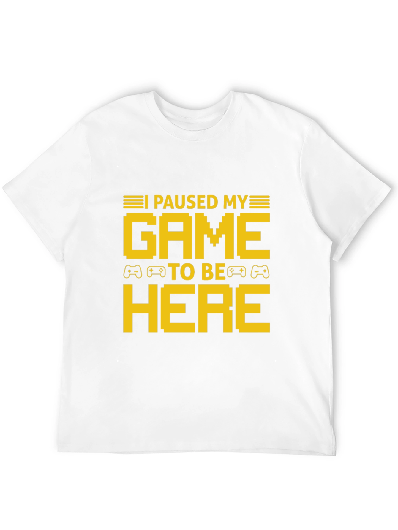 I Paused My Game To Be Here T-Shirt
