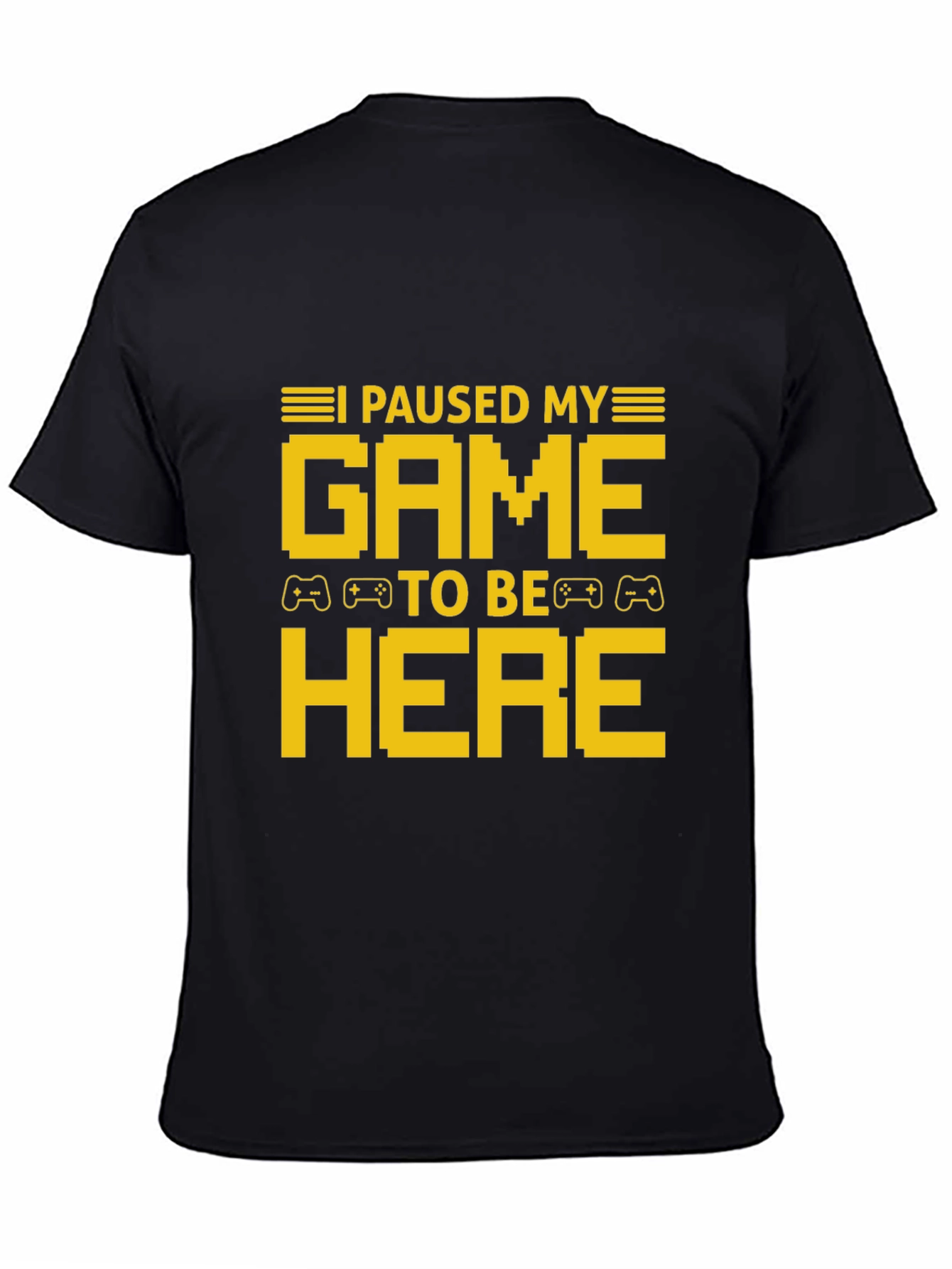 I Paused My Game To Be Here T-Shirt