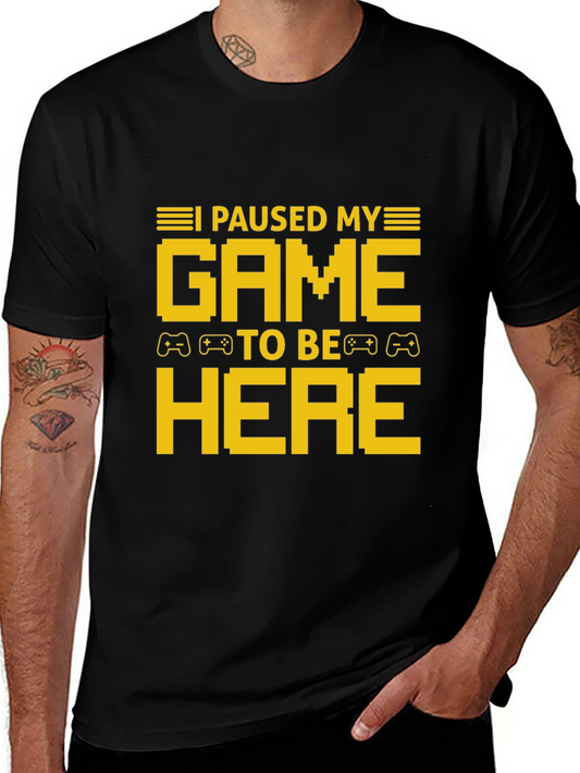 I Paused My Game To Be Here T-Shirt