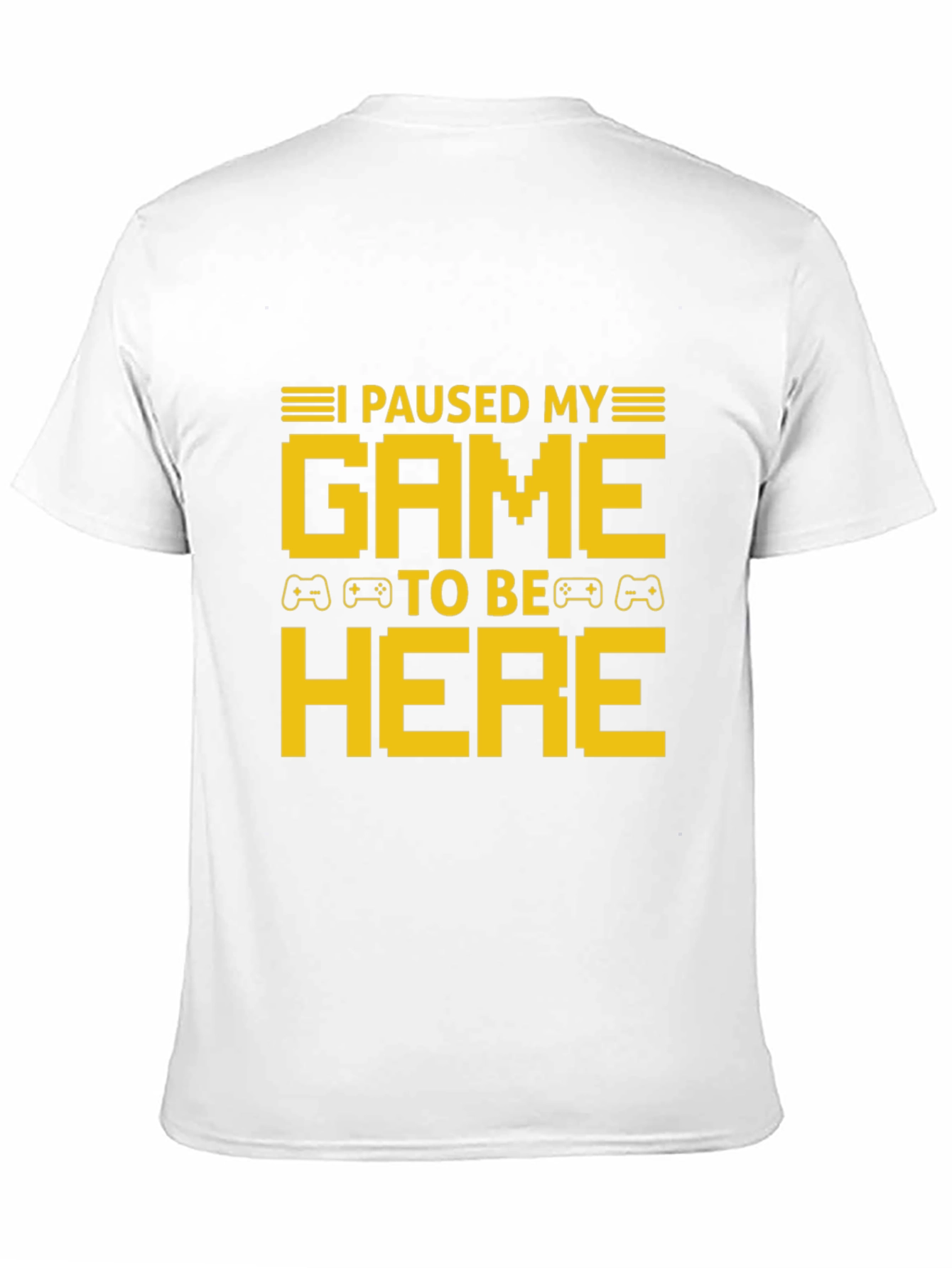 I Paused My Game To Be Here T-Shirt