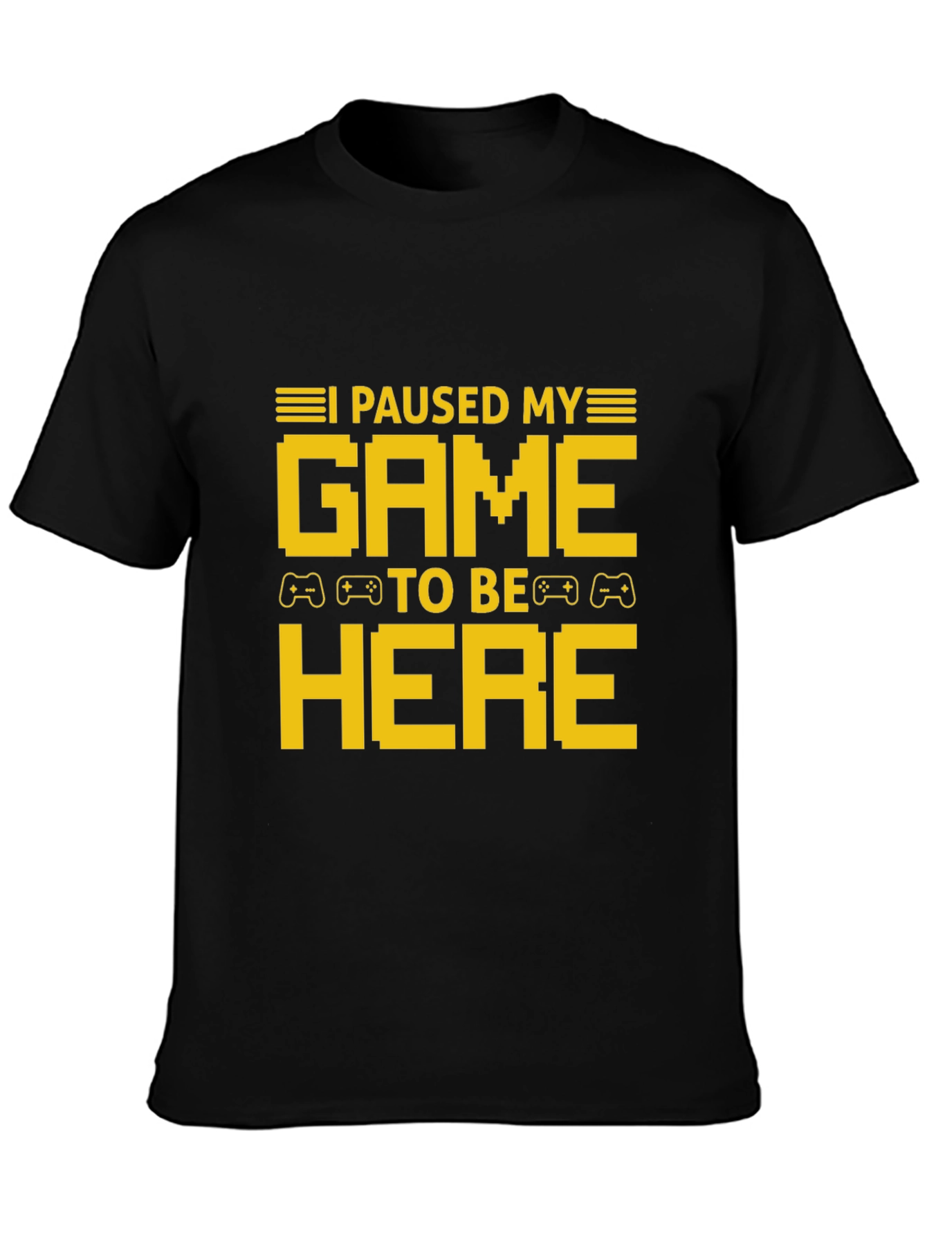 I Paused My Game To Be Here T-Shirt