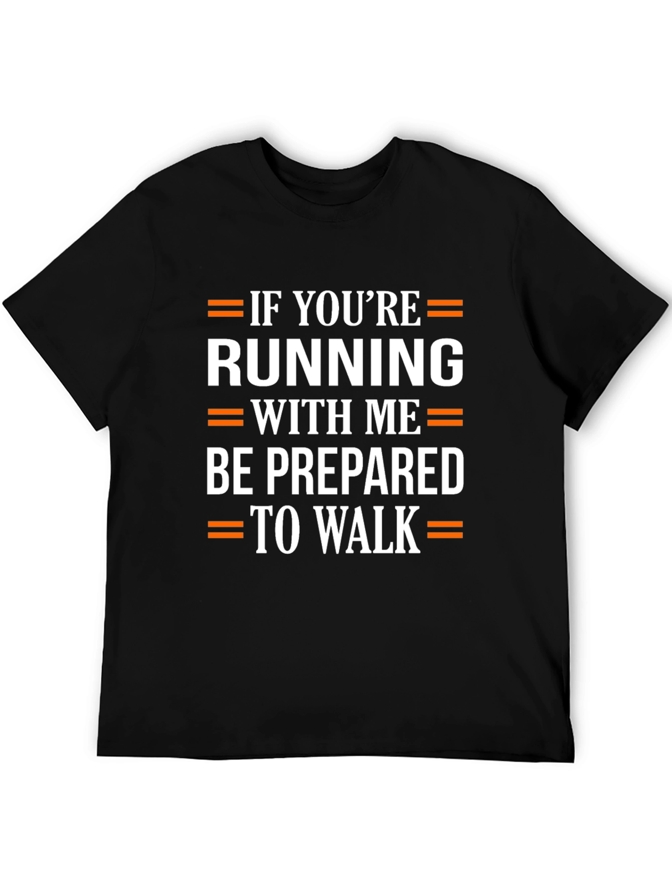 Funny Running T-Shirt: Be Prepared to Walk!
