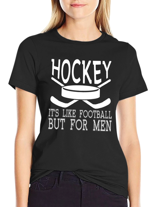 Hockey Is Like Football But For Men T-Shirt