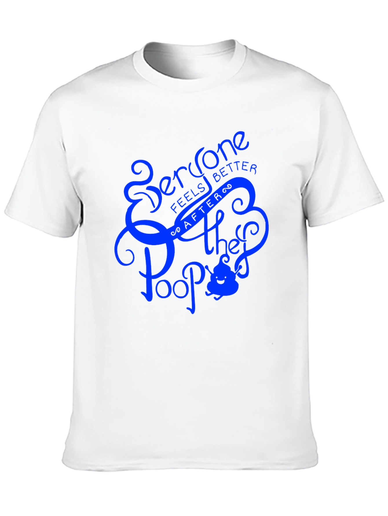 Everyone Feels Better After They Poop T-Shirt