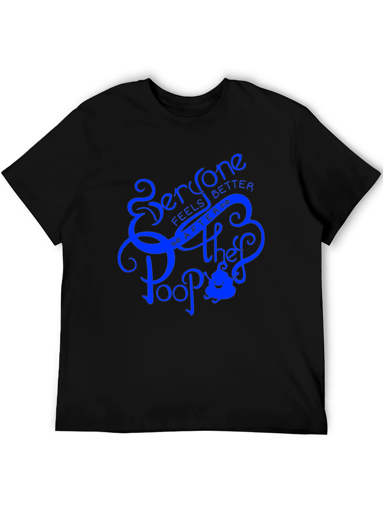 Everyone Feels Better After They Poop T-Shirt