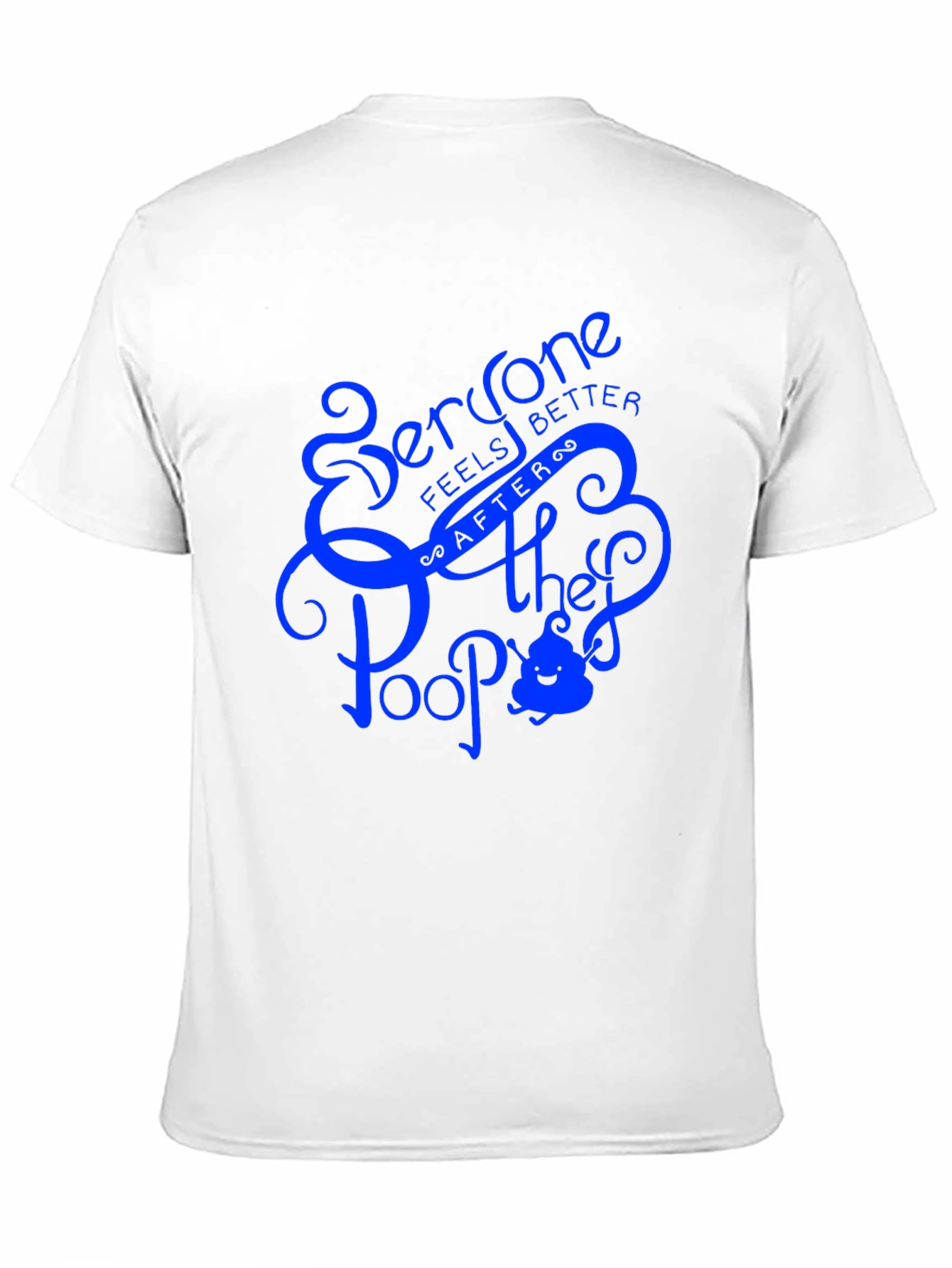Everyone Feels Better After They Poop T-Shirt