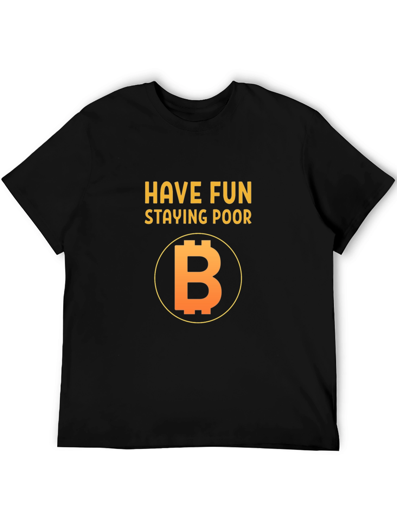 Have Fun Staying Poor Bitcoin T-Shirt