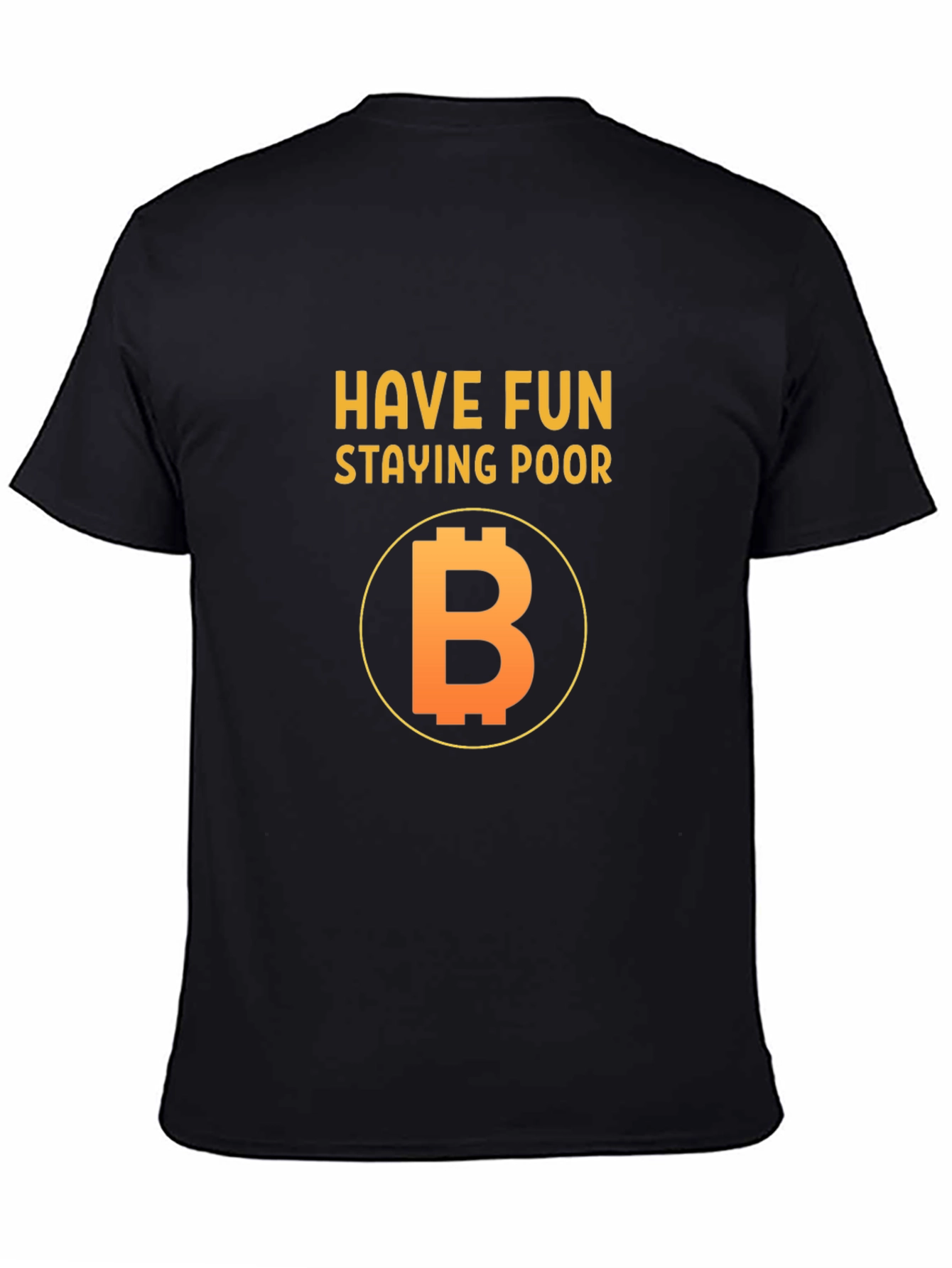 Have Fun Staying Poor Bitcoin T-Shirt
