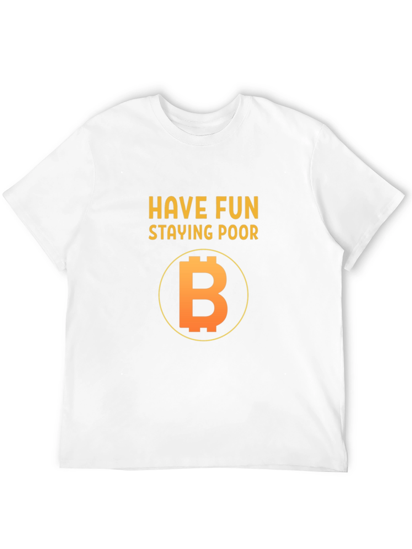 Have Fun Staying Poor Bitcoin T-Shirt