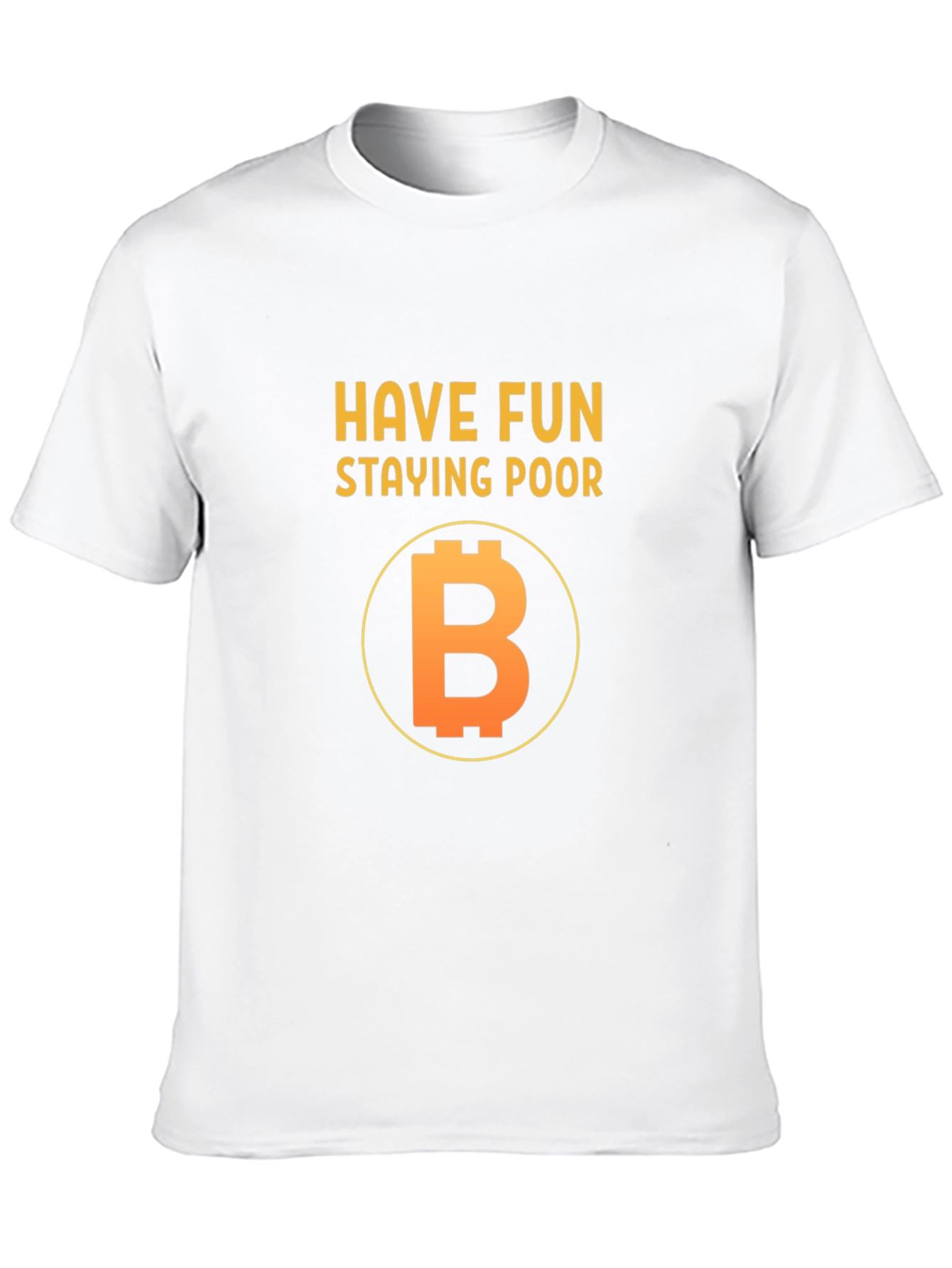 Have Fun Staying Poor Bitcoin T-Shirt